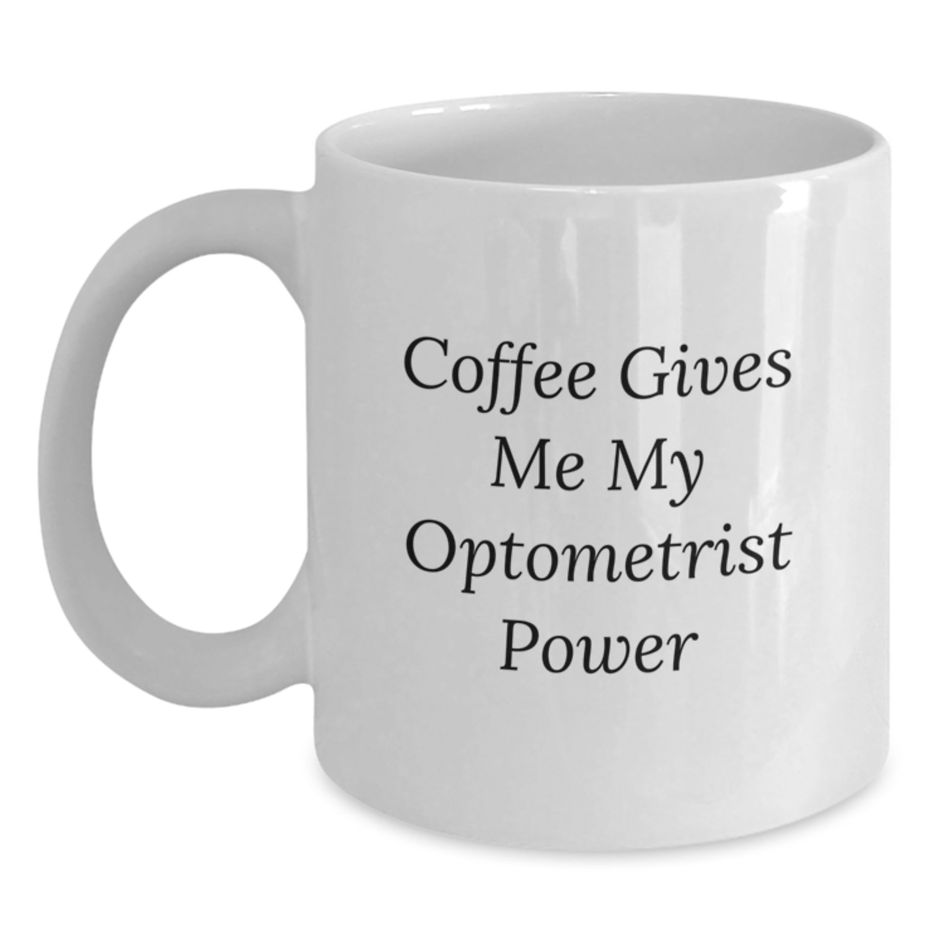 Funny Optometrist Gifts for Men, Women, Friends - Coffee Gives Me My Optometrist Power White Coffee Mug, Graduation Unique Gifts for Optometrist Family and Coworkers - Main