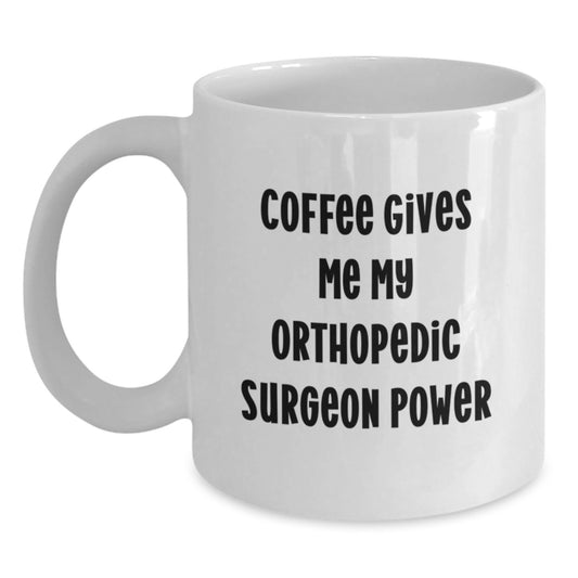 Funny Gifts for Orthopedic Surgeon, White Coffee Mug, Graduation Unique Gifts from Friends and Family - Main
