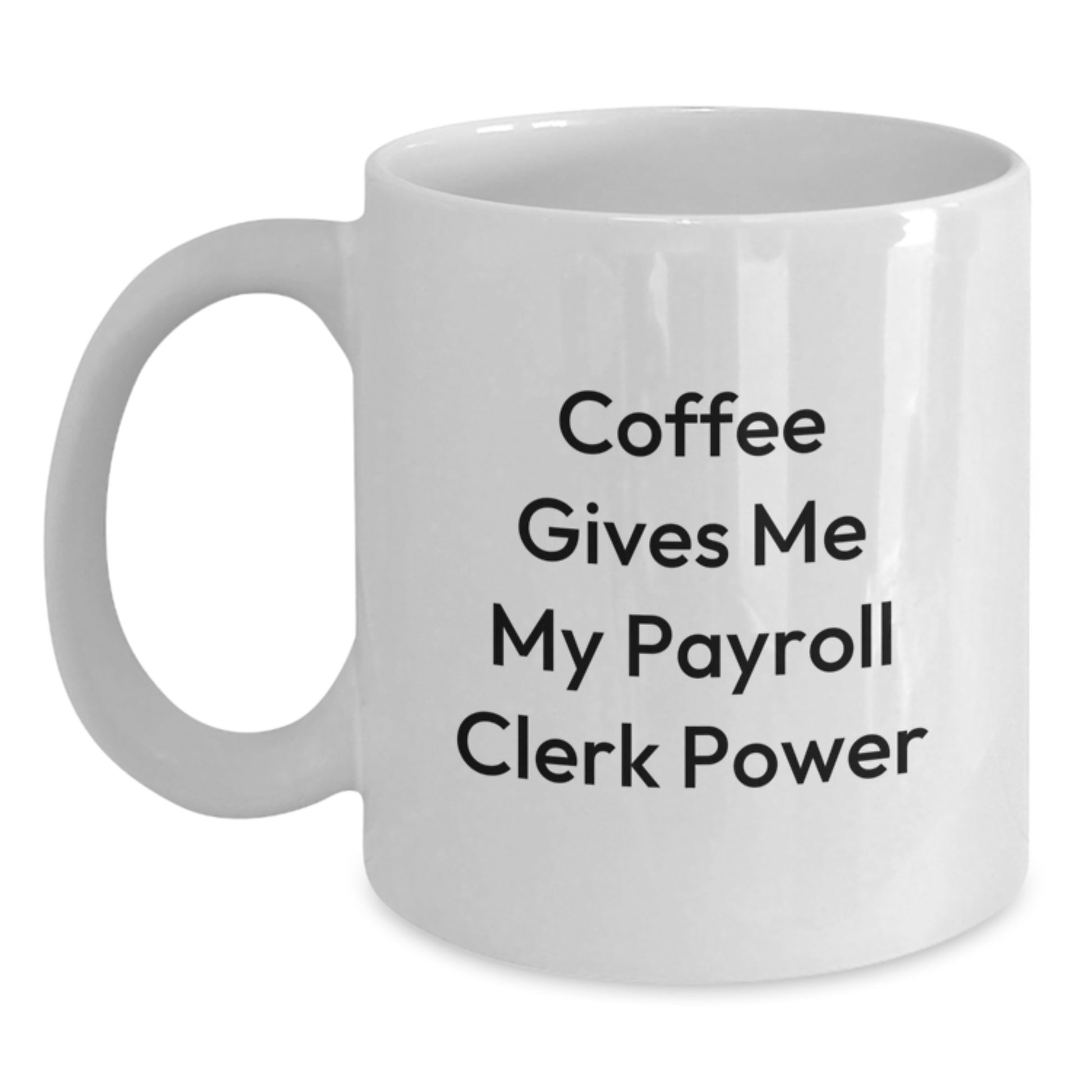 Funny Payroll Clerk Gifts from Friends Unique White Coffee Mug for Payroll Clerk Graduation - Main