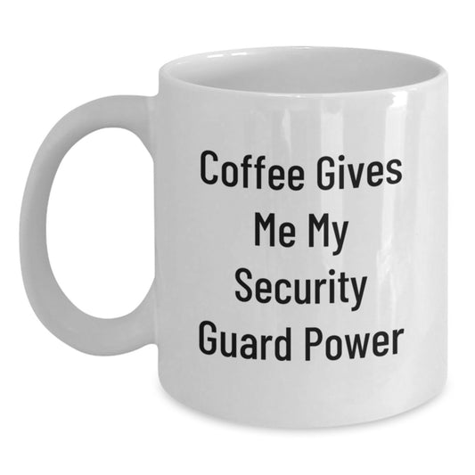 Funny Security Guard Gifts from Friends for Graduation Unique White Coffee Mugs - 'Coffee Gives Me My Security Guard Power' - Main