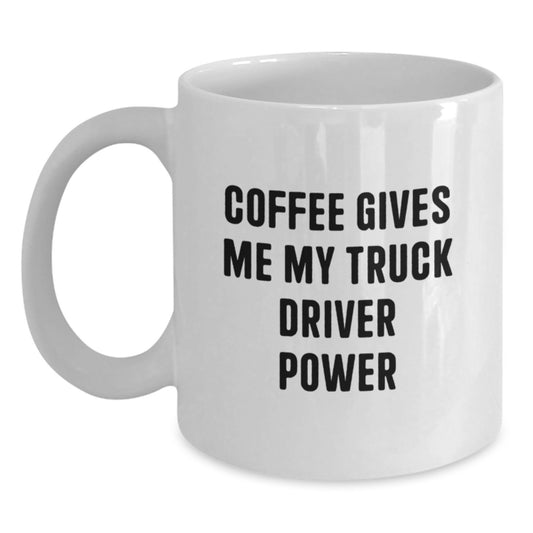 Funny Truck Driver Gifts, White Coffee Mug for Men, Graduation Unique Gifts from Friends, 'Coffee Gives Me My Truck Driver Power' Ceramic Mug - Main