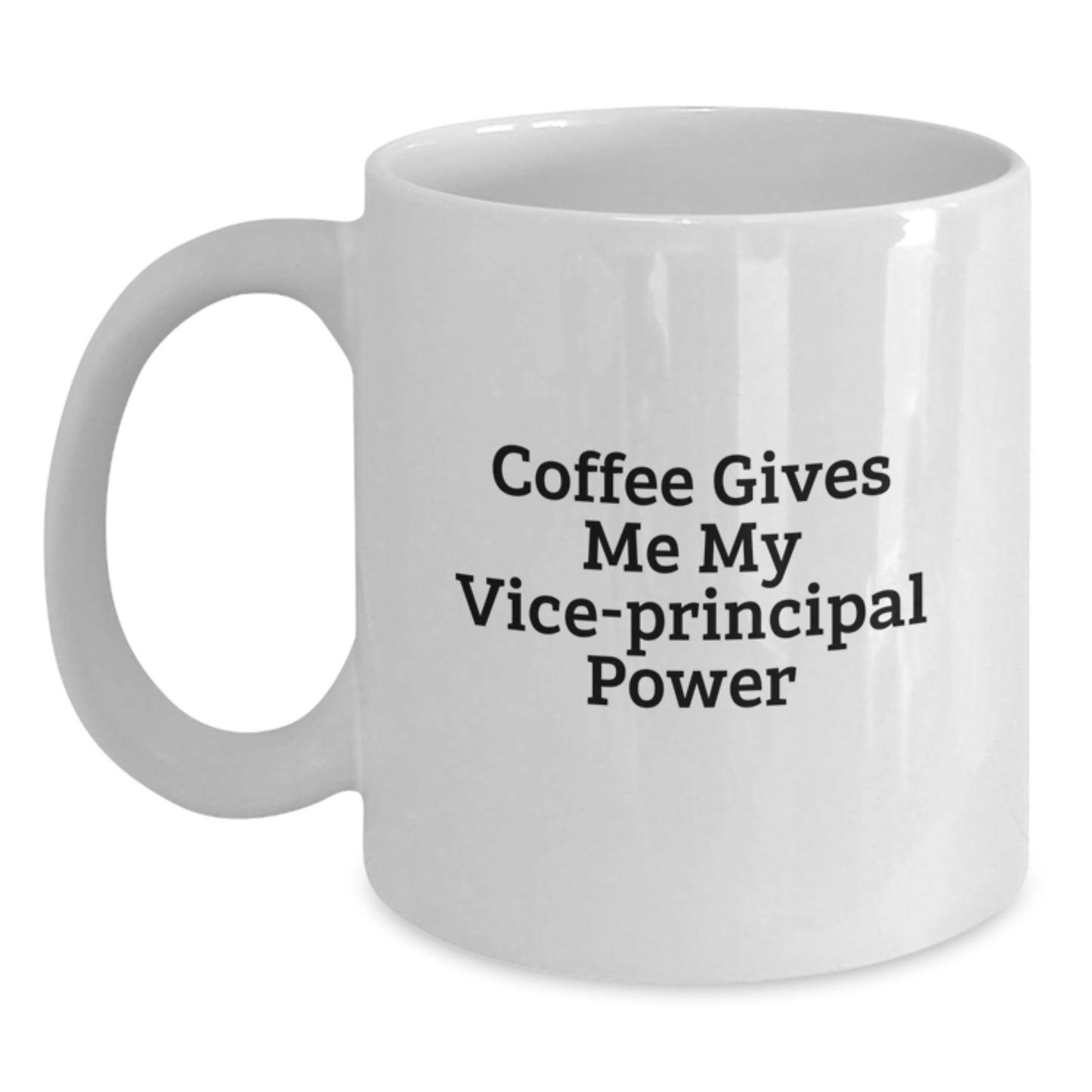 Funny Vice-principal White Coffee Mug Gifts from Friends to Vice-principal, Coffee Gives Me My Vice-principal Power, Ideal Gift for Vice-principal - Main