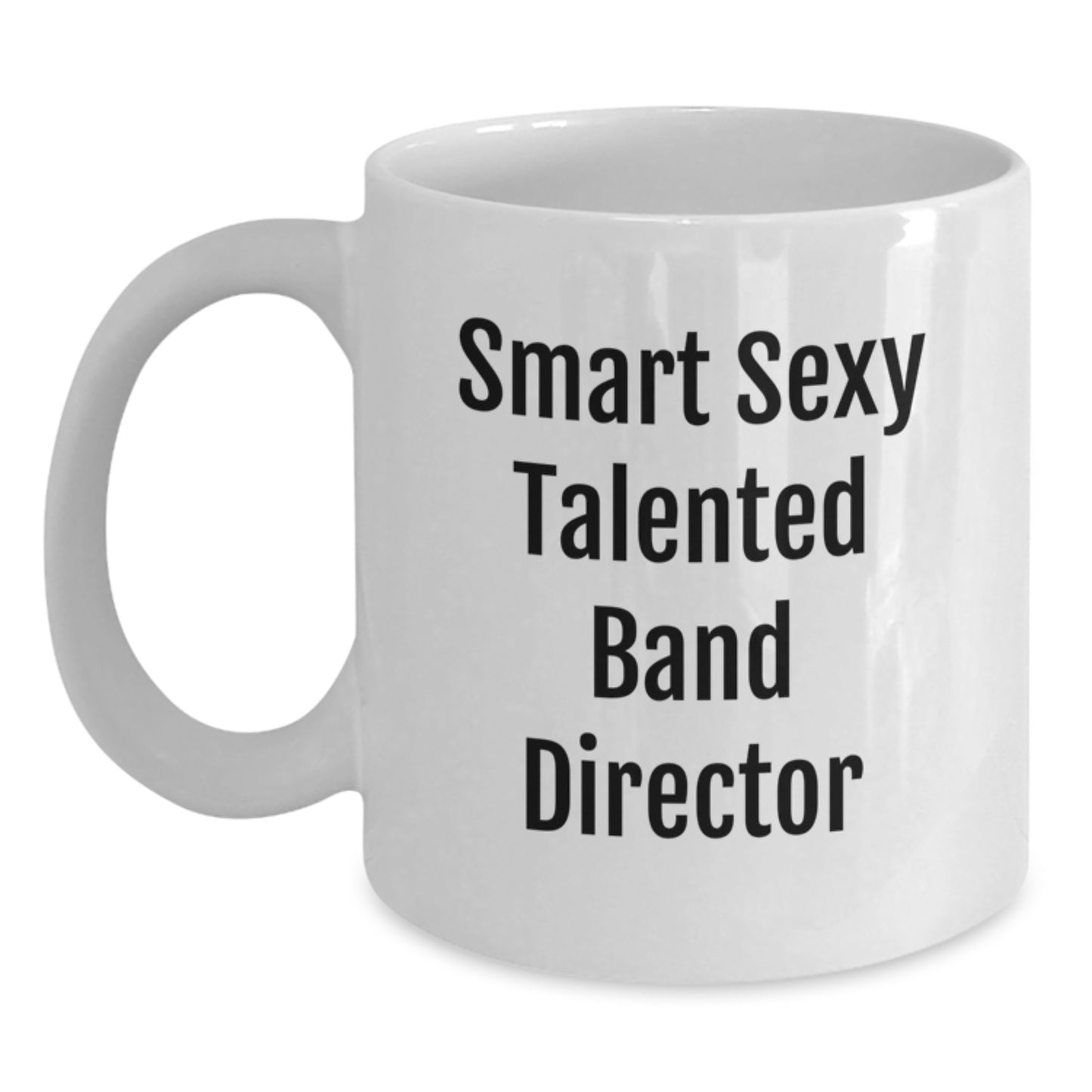 Funny Smart Sexy Talented Band Director White Coffee Mug Gifts from Friends for Graduation Unique Gifts - Main