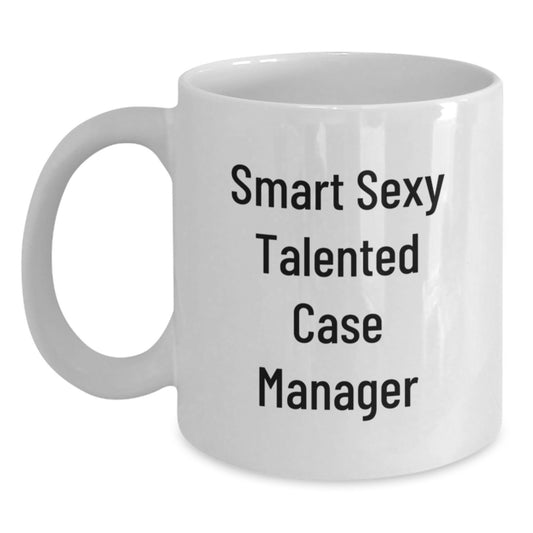 Funny Case Manager Gifts from Men, Unique Graduation Unique Gifts for Case Manager, Smart Sexy Talented Case Manager White Coffee Mug - Main