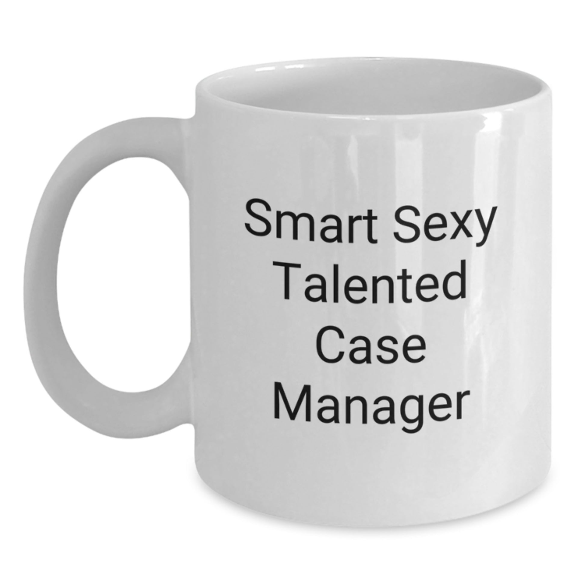 Funny Case Manager Gifts from Friends for Smart Sexy Talented Case Manager Graduation Unique Gifts White Coffee Mug - Main