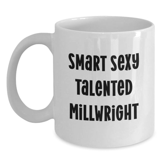 Funny Millwright Gifts for Him, Birthday Unique Gifts from Friends, Smart Sexy Talented Millwright Quote on White Coffee Mug - Main