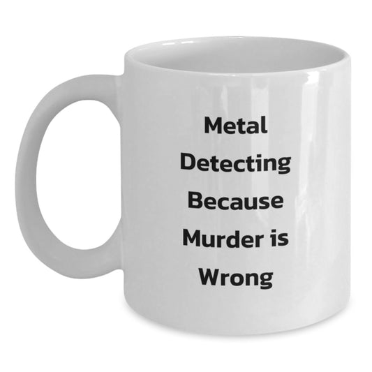 Funny Metal Detecting Gifts for Friends, Metal Detecting Enthusiast White Coffee Mug, Birthday Unique Gifts from Friends, Men, Women - Main