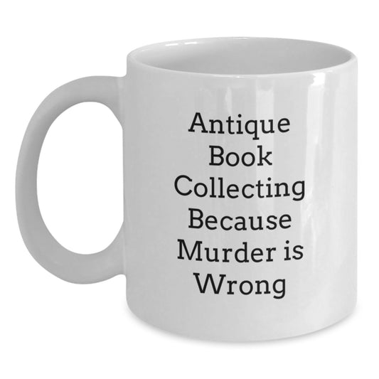 Gifts from Friends for Antique Book Collecting Lovers Funny White Coffee Mug, Perfect Graduation Unique Gifts Idea, Antique Book Collecting Humor, Bookworm Gift, Ceramic 11oz/15oz - Main
