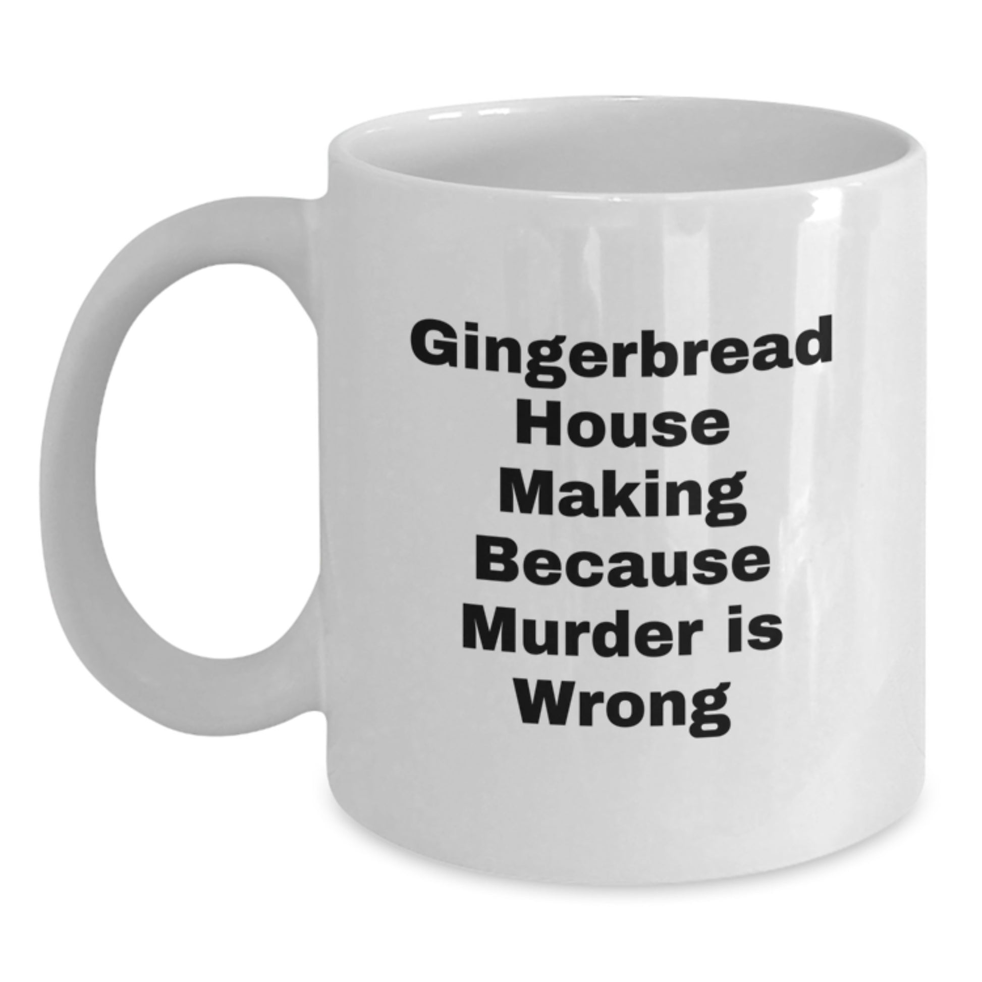 Funny Gingerbread House Making Gifts for Men - White Coffee Mug, Gifts from Friends, Gingerbread House Making Because Murder Is Wrong, Unique Graduation Gifts - Main