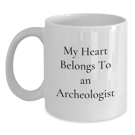 Funny Archeologist Gifts from Men for Valentine's Unique White Coffee Mugs, My Heart Belongs To An Archeologist, Archeologist Lover Mug, White Ceramic Mug - Main