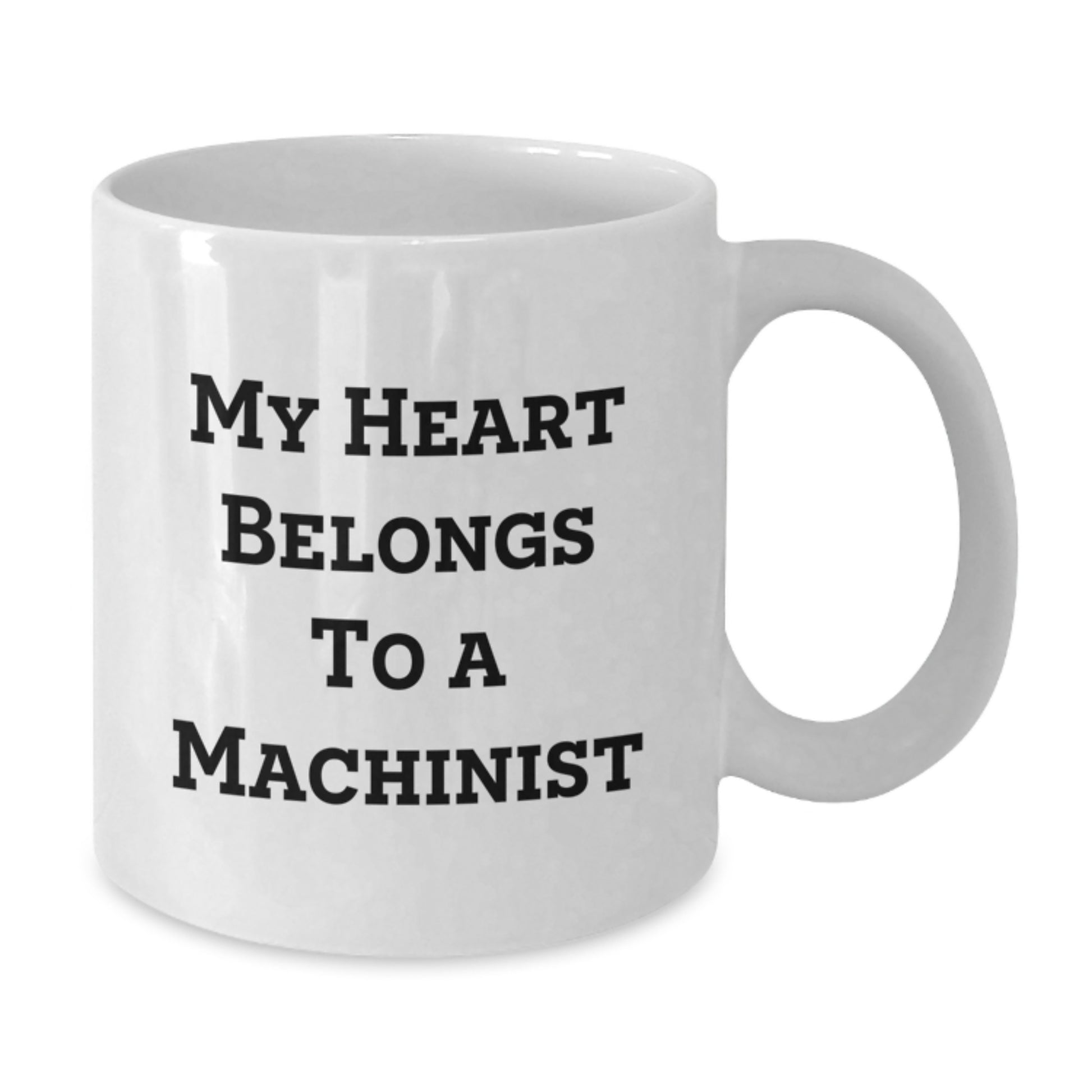 Funny Machinist White Coffee Mug Gifts from Friends and Family - My Heart Belongs To A Machinist, Graduation Unique Gifts for Machinist - Additional