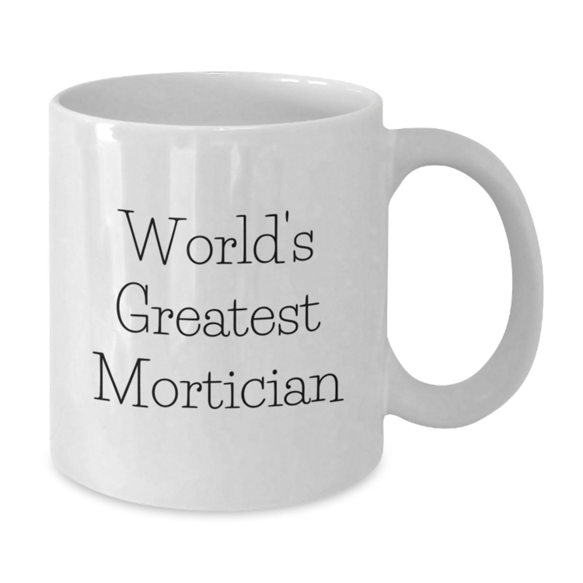 Funny Mortician Gifts for Dad's World's Greatest Mortician Coffee Mug - Gifts from Family - Father's Day Unique Gifts, White Ceramic Mug, Microwave and Dishwasher Safe - Additional