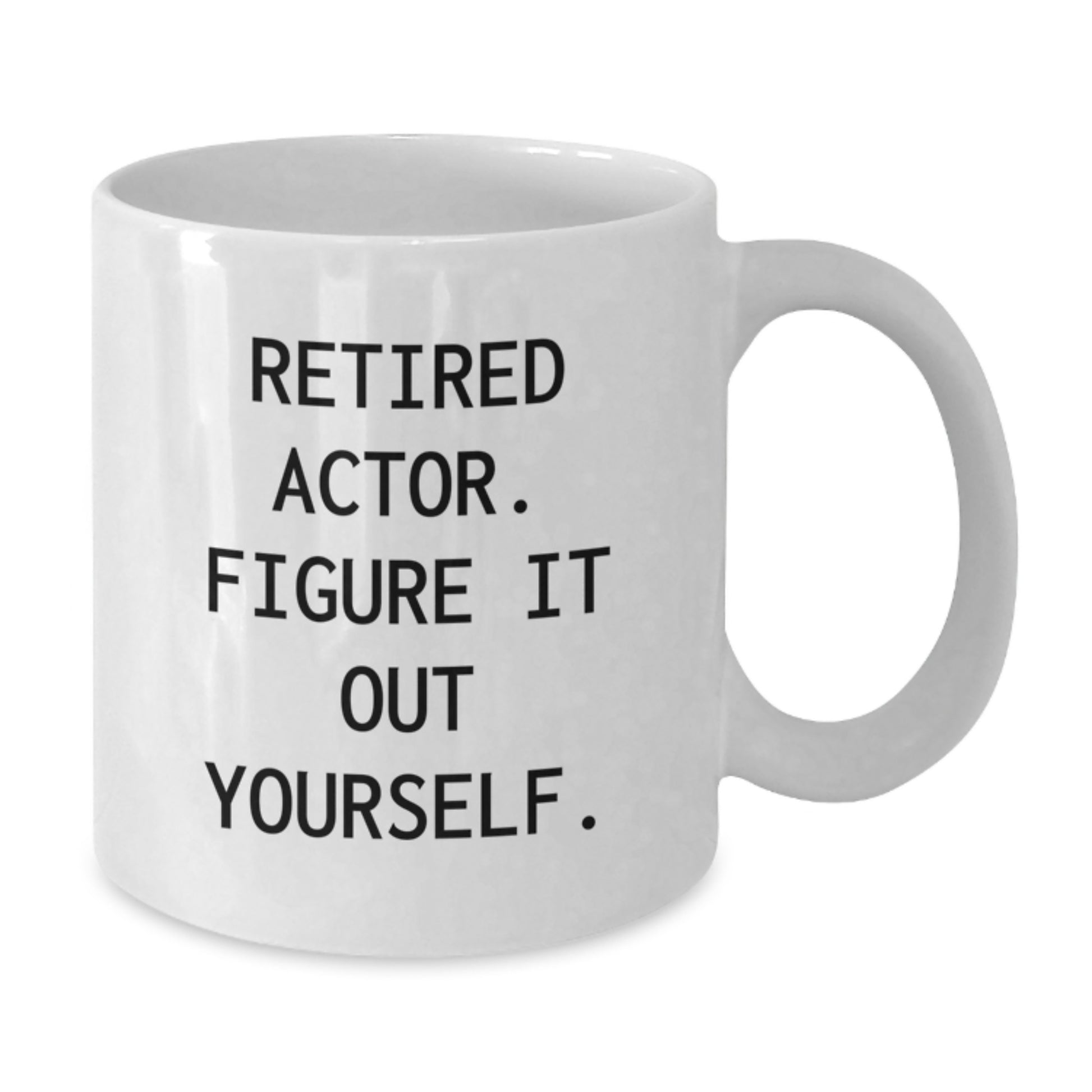 Funny Actor Gifts from Friends, White Coffee Mug for Actor, 'Retired Actor. Figure It Out Yourself.' - Additional