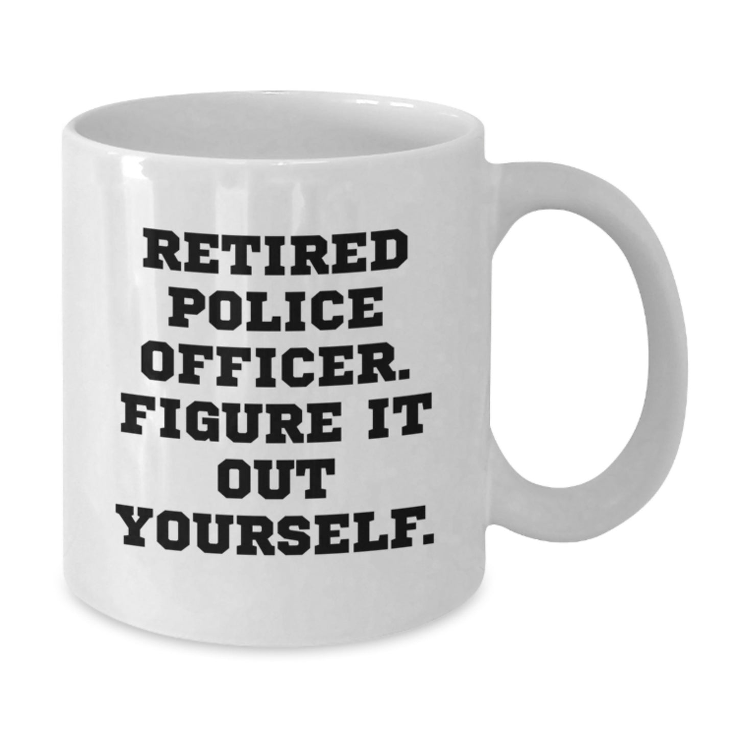 Police Officer Gifts - Funny White Coffee Mug for Graduation - 'Figure It Out Yourself' Quote - Additional