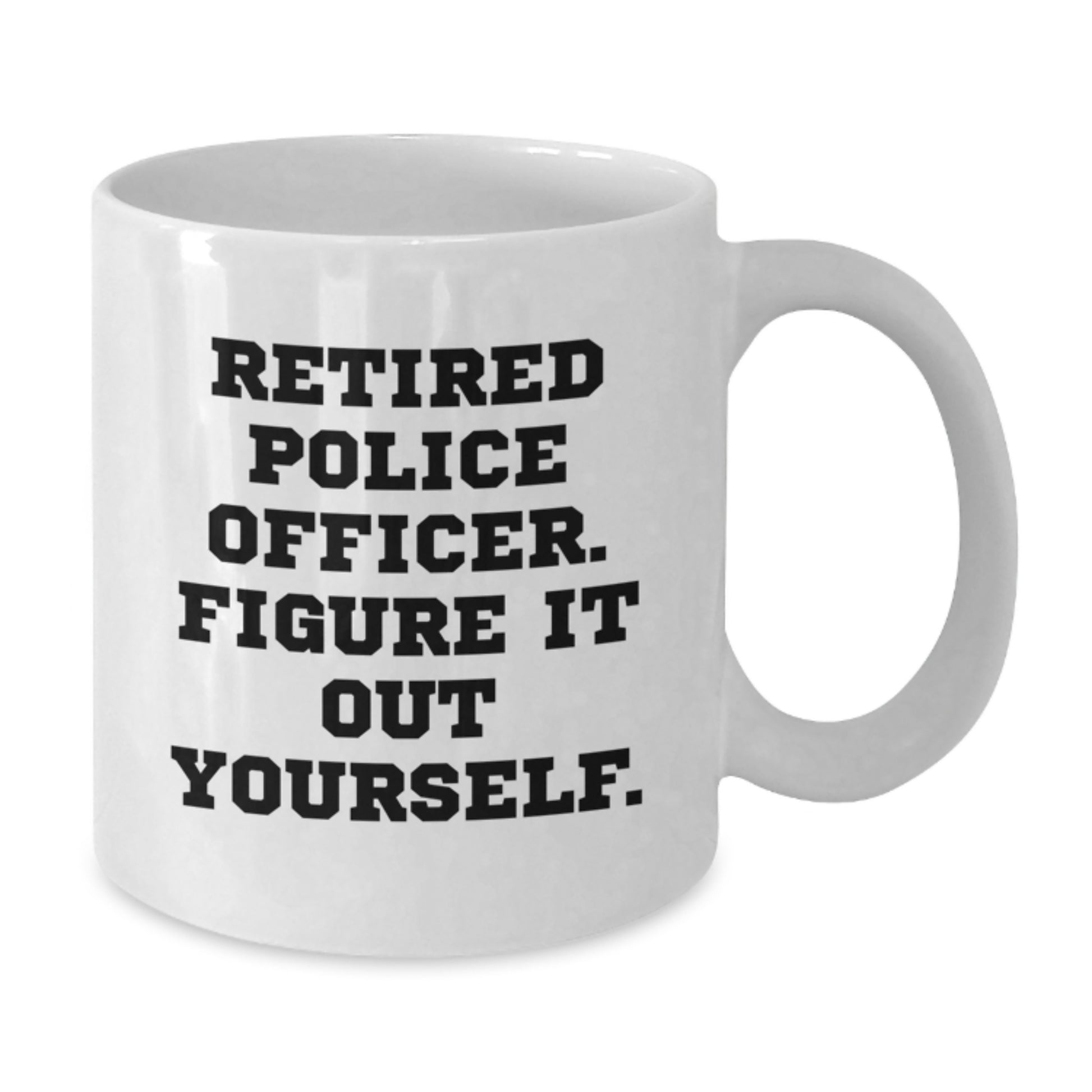 Police Officer Gifts - Funny White Coffee Mug for Graduation - 'Figure It Out Yourself' Quote - Additional