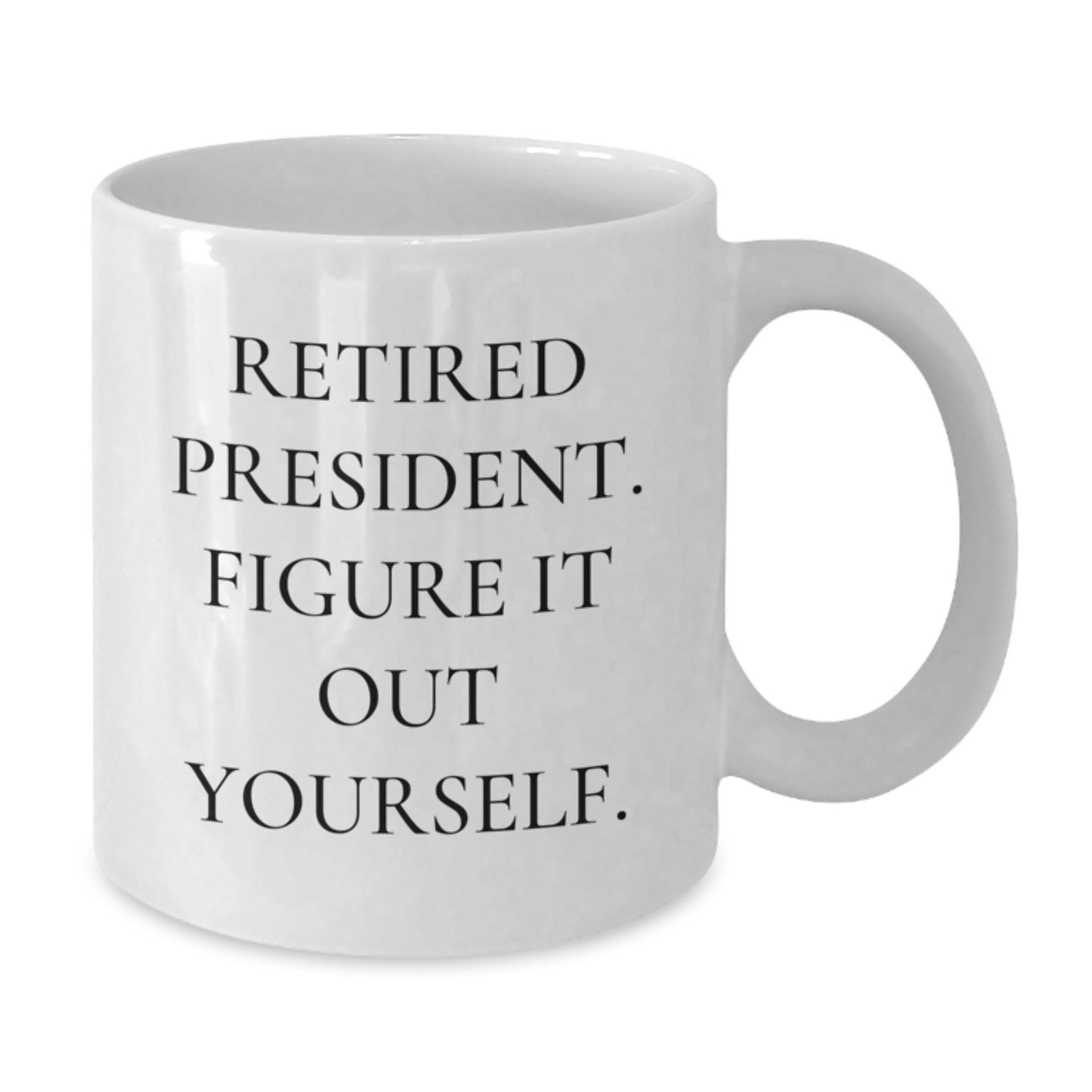 Funny President Gifts from Family, White Coffee Mug for President, 'Retired President Figure It Out Yourself' Quote, Graduation Unique Gifts - Additional
