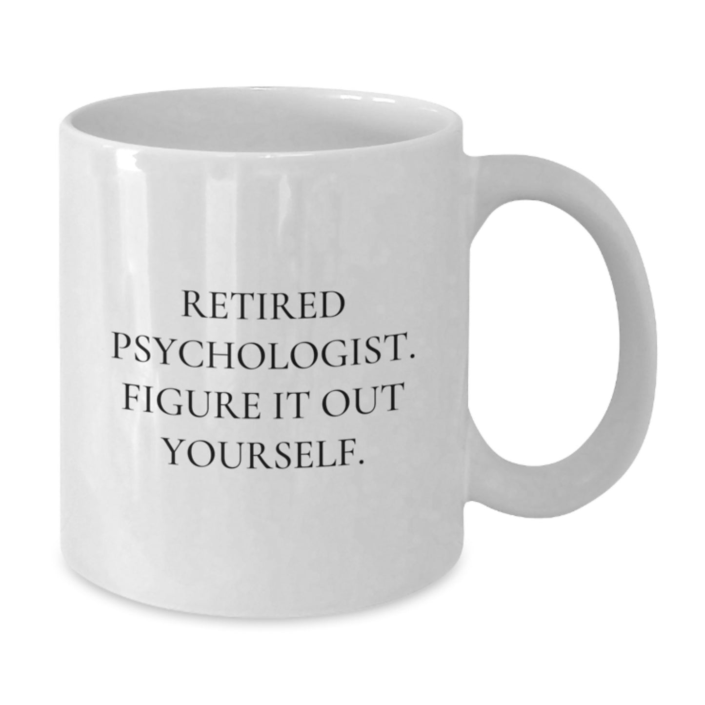 Funny Psychologist Gifts from Friends for Men - White Coffee Mug, 'Retired Psychologist. Figure It Out Yourself.' - Additional