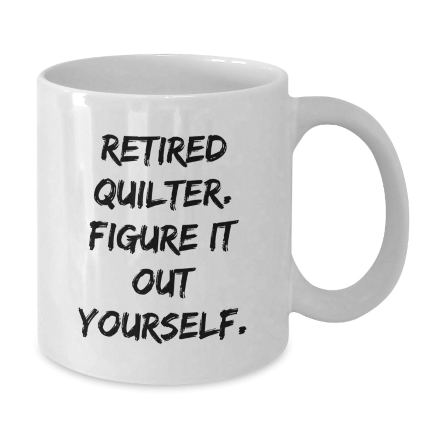 Quilter Gifts from Friends, Funny White Coffee Mug for Men, Inspirational Quote 'Retired Quilter. Figure It Out Yourself.' - Additional