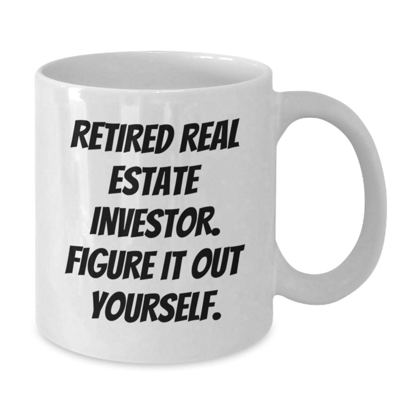 Funny Real Estate Investor Gifts for Men - White Ceramic Coffee Mug - Retired Investor Figure It Out Yourself - Additional