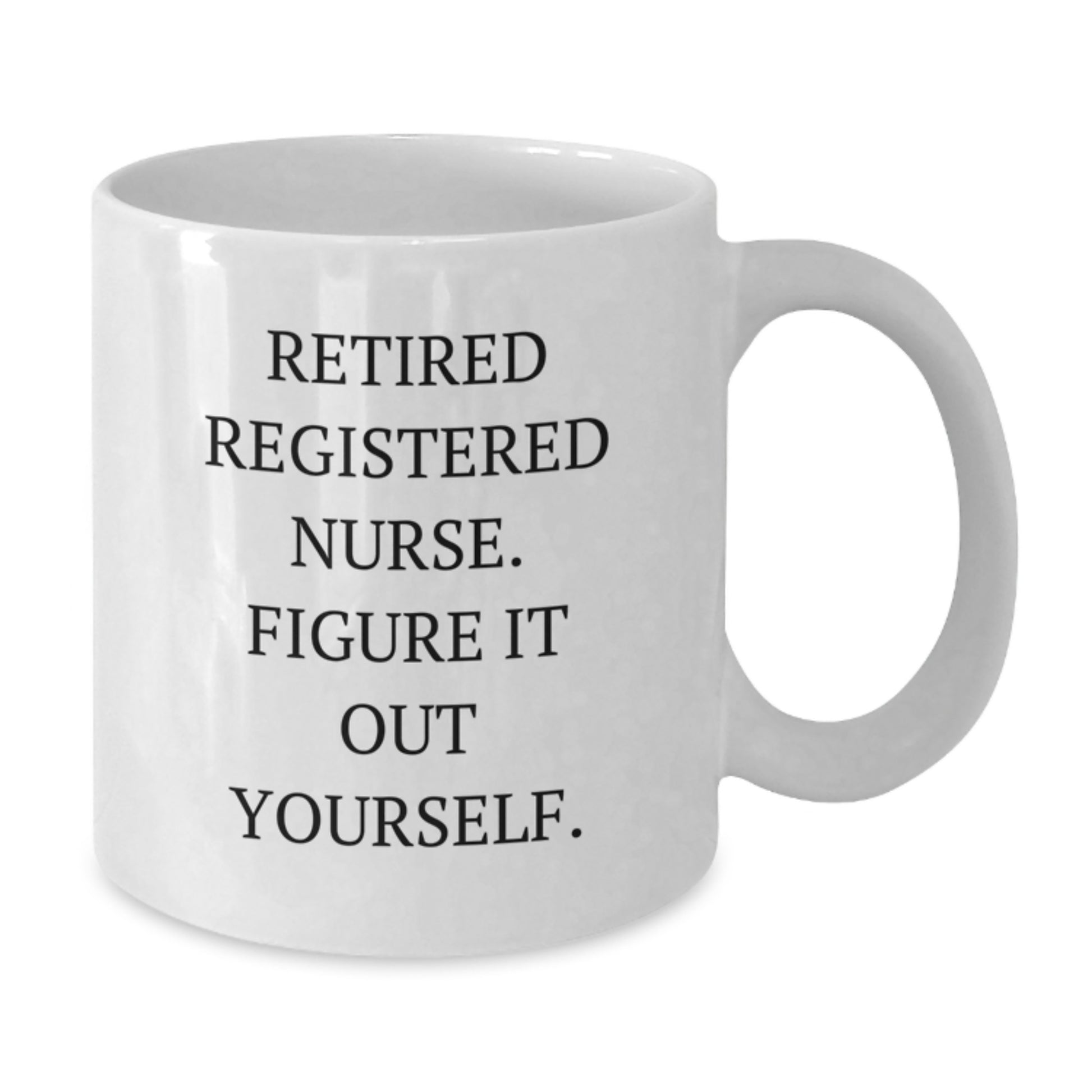 Funny Registered Nurse Gifts from Friends, Unique White Coffee Mug for Graduation, 'Retired Registered Nurse. Figure It Out Yourself.' Quote - Additional