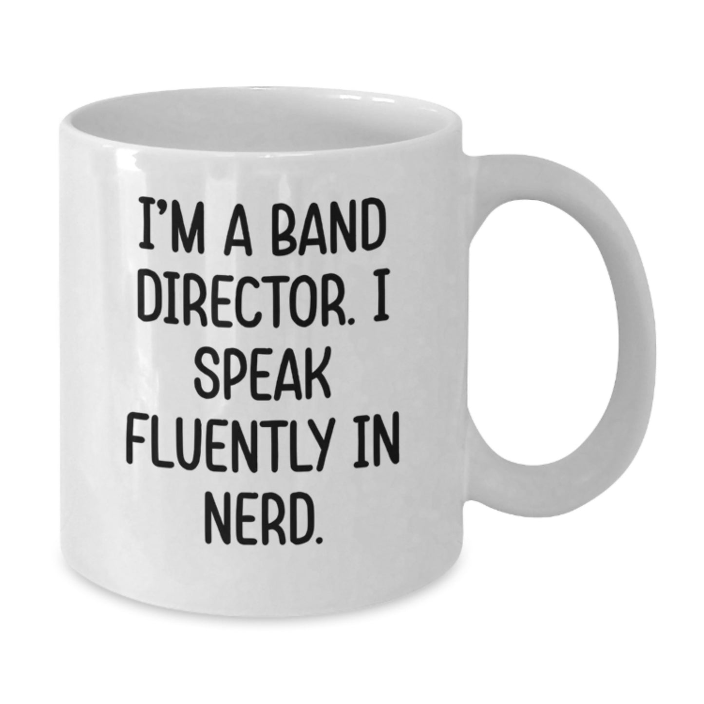Funny White Coffee Mugs for Band Directors, Gifts from Friends, Unique Birthday Unique Gifts for Him, Band Director Quotes Mug, 11oz or 15oz Ceramic White Coffee Mug - Additional