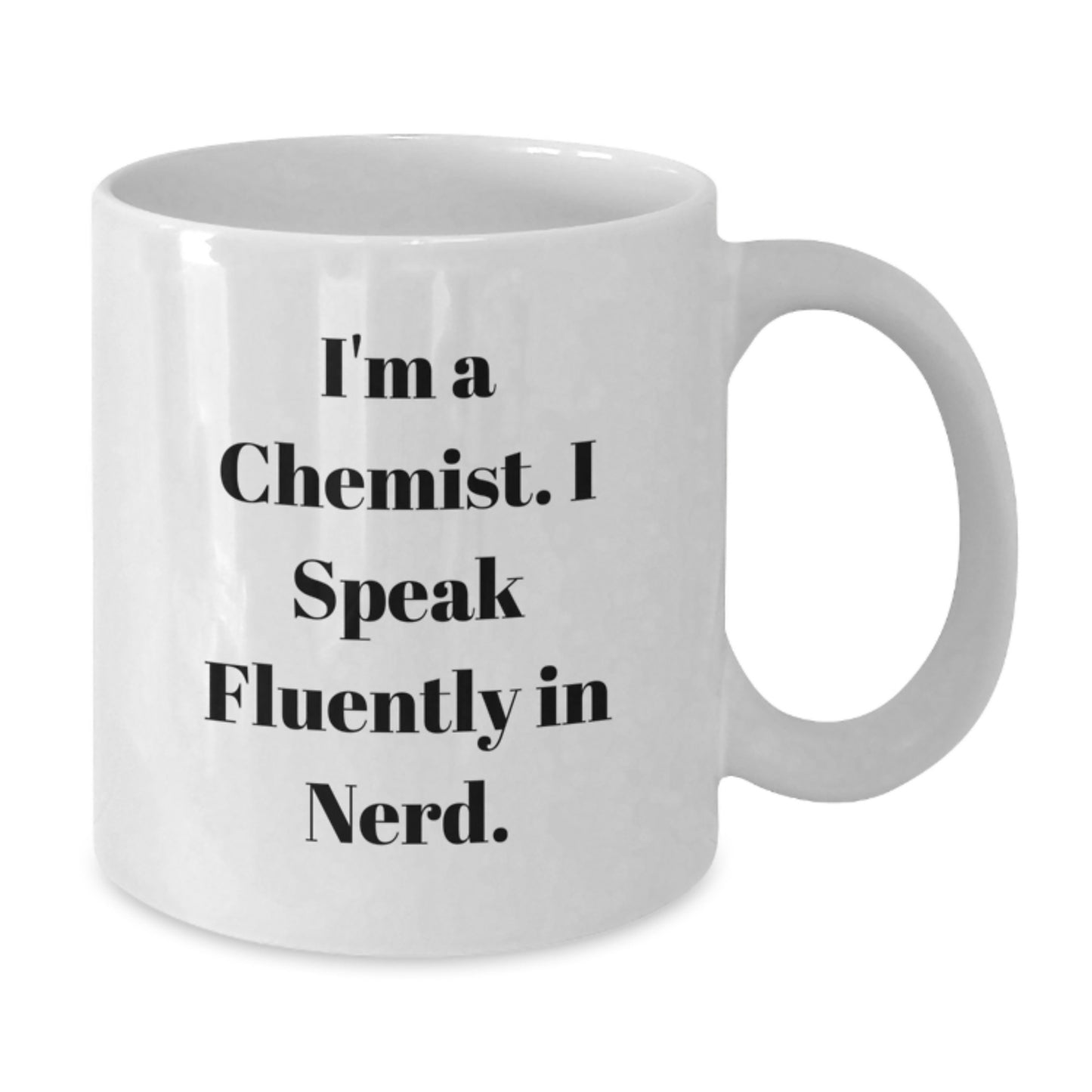 Chemist Gifts from Friends for Birthday Unique Gifts - I'm A Chemist, I Speak Fluently In genius. White Coffee Mug, Funny Quote, White Ceramic, 11oz or 15oz - Additional
