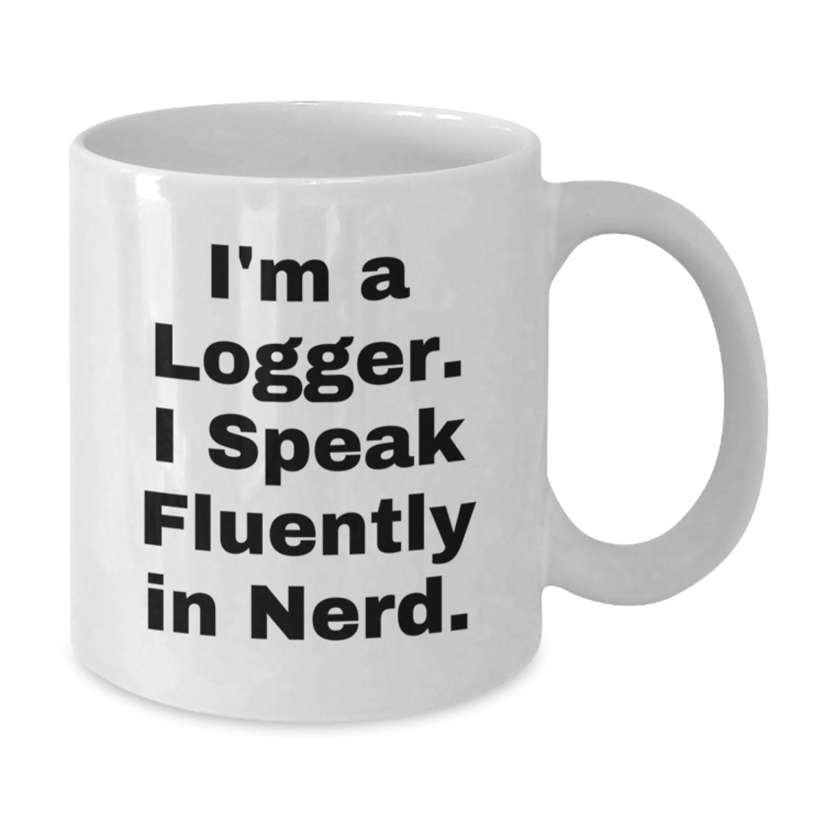 Funny Logger Gifts from Friends for Men Logger Birthday Unique Coffee Mug - 'I'm A Logger. I Speak Fluently In genius.' - White Ceramic 11oz or 15oz Capacity - Additional