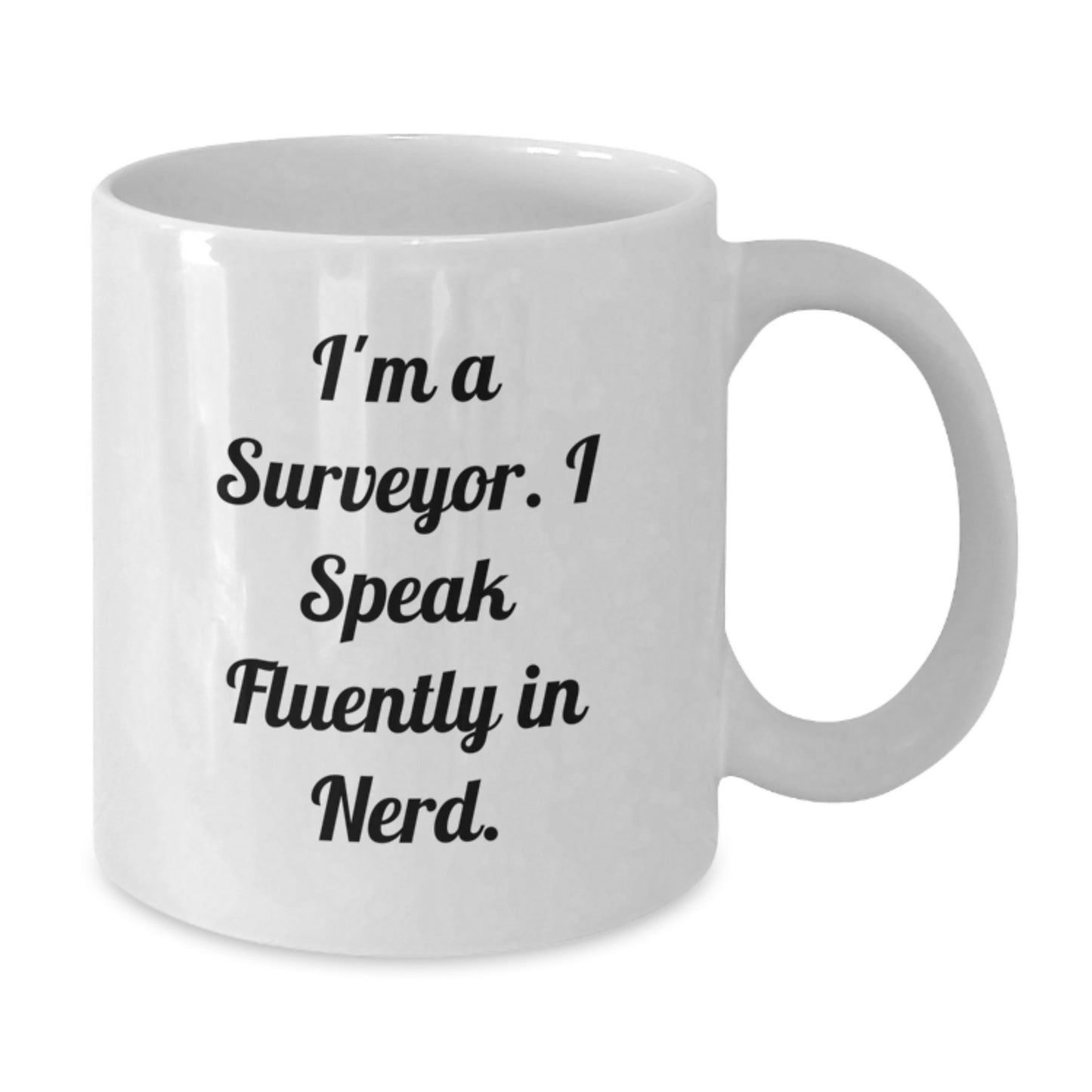Gifts from Friends and Family for Surveyor Graduation Unique Gifts - I'm A Surveyor. I Speak Fluently In genius. Funny White Coffee Mug - Additional