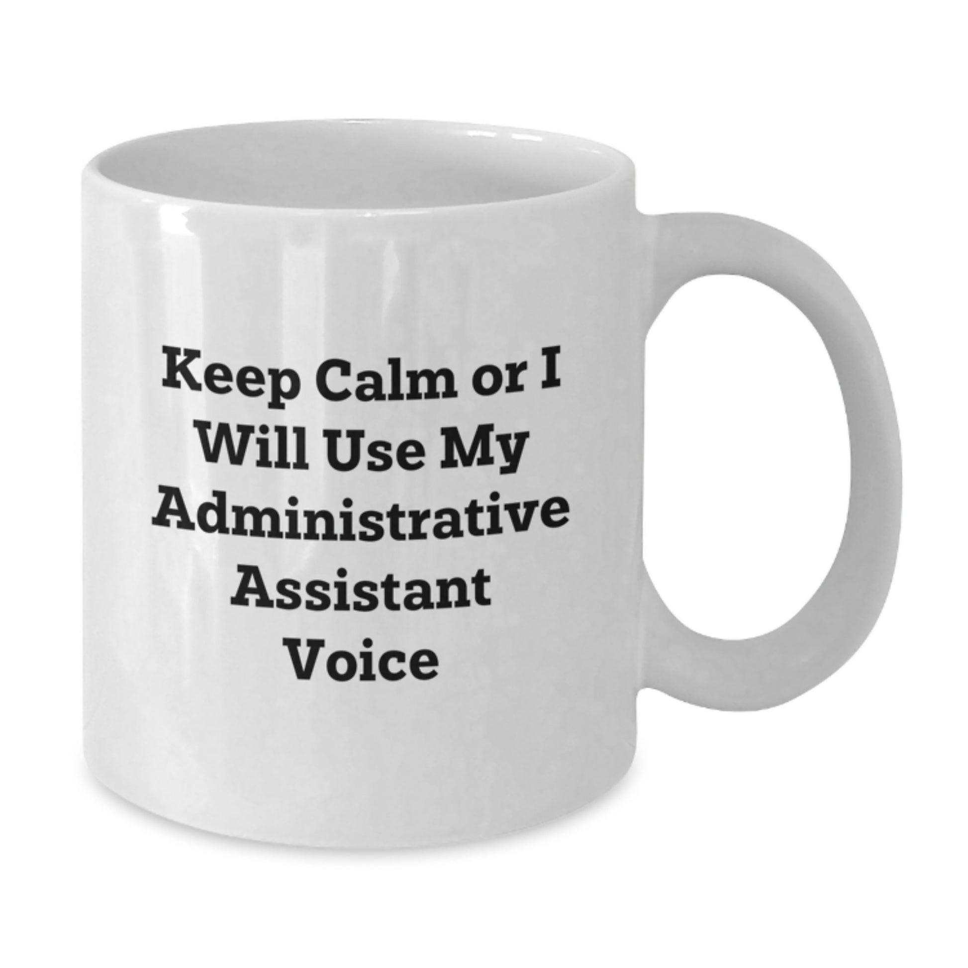 Funny Gift for Administrative Assistant Dad, White Coffee Mug Keeps Calm Or I Will Use My Administrative Assistant Voice, Unique Gifts from Men to Family - Additional