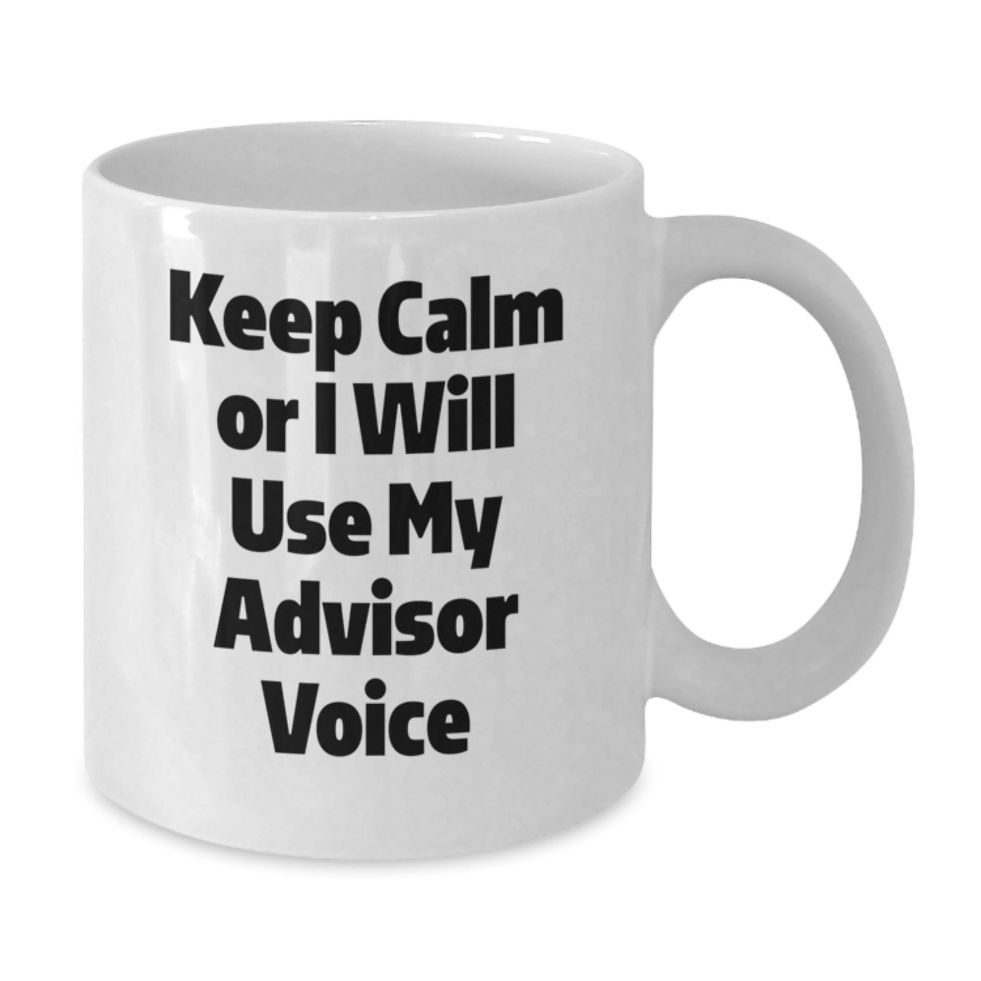 Funny Advisor Gifts from Men for Moms - White Coffee Mug - Keep Calm Or I Will Use My Advisor Voice - Unique Gifts for Advisor on Mother's Day - Additional