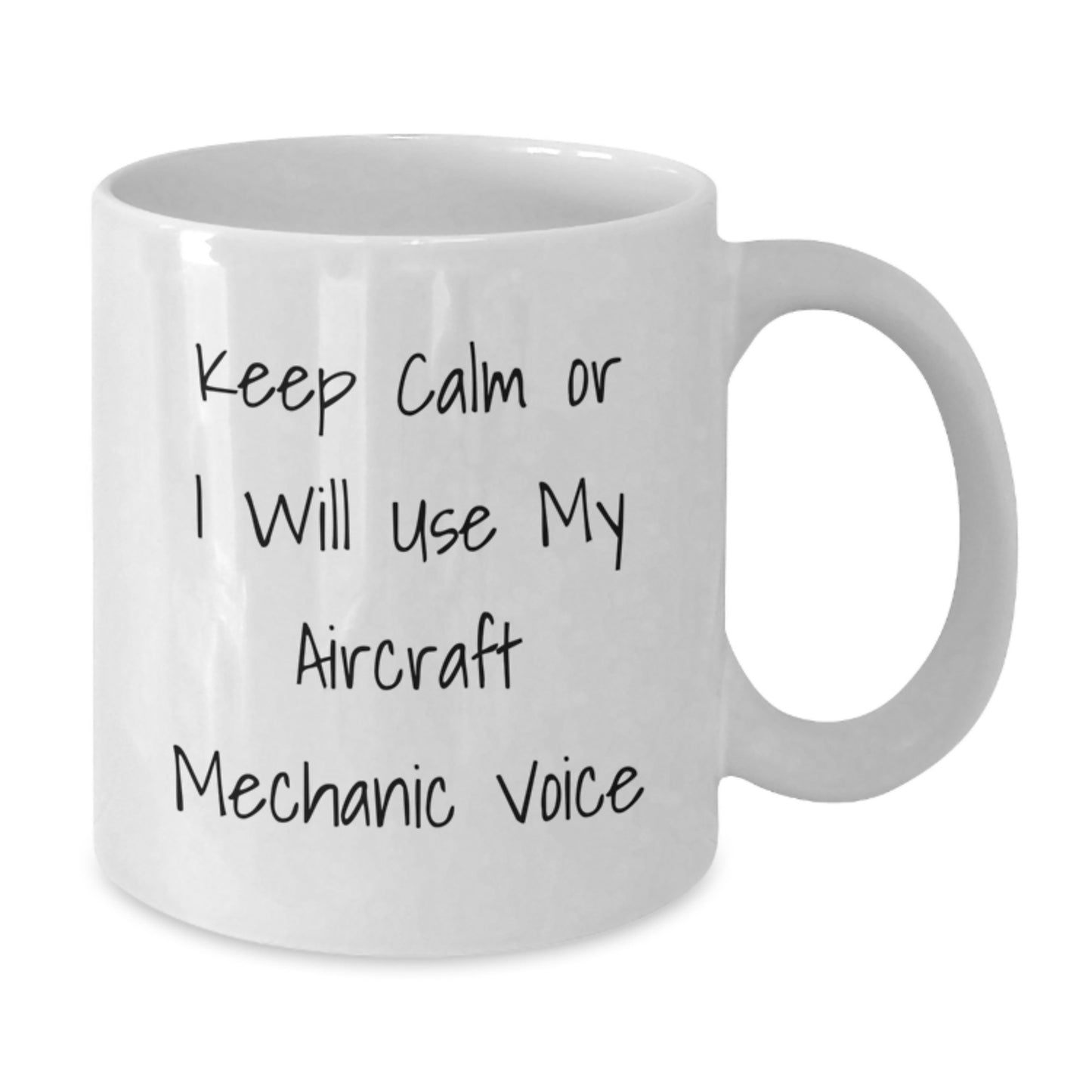 Comedy Quote Gifts from Men for Friends - Funny 'Keep Calm Or I Will Use My Aircraft Mechanic Voice' White Coffee Mug for Mother's Day Unique Gifts - Additional