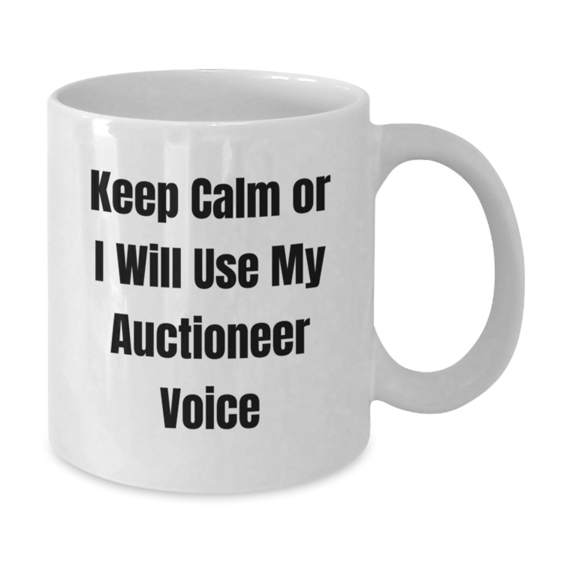 Auctioneer Gifts Unique White Coffee Mug Keep Calm Or I Will Use My Voice Graduation - Additional
