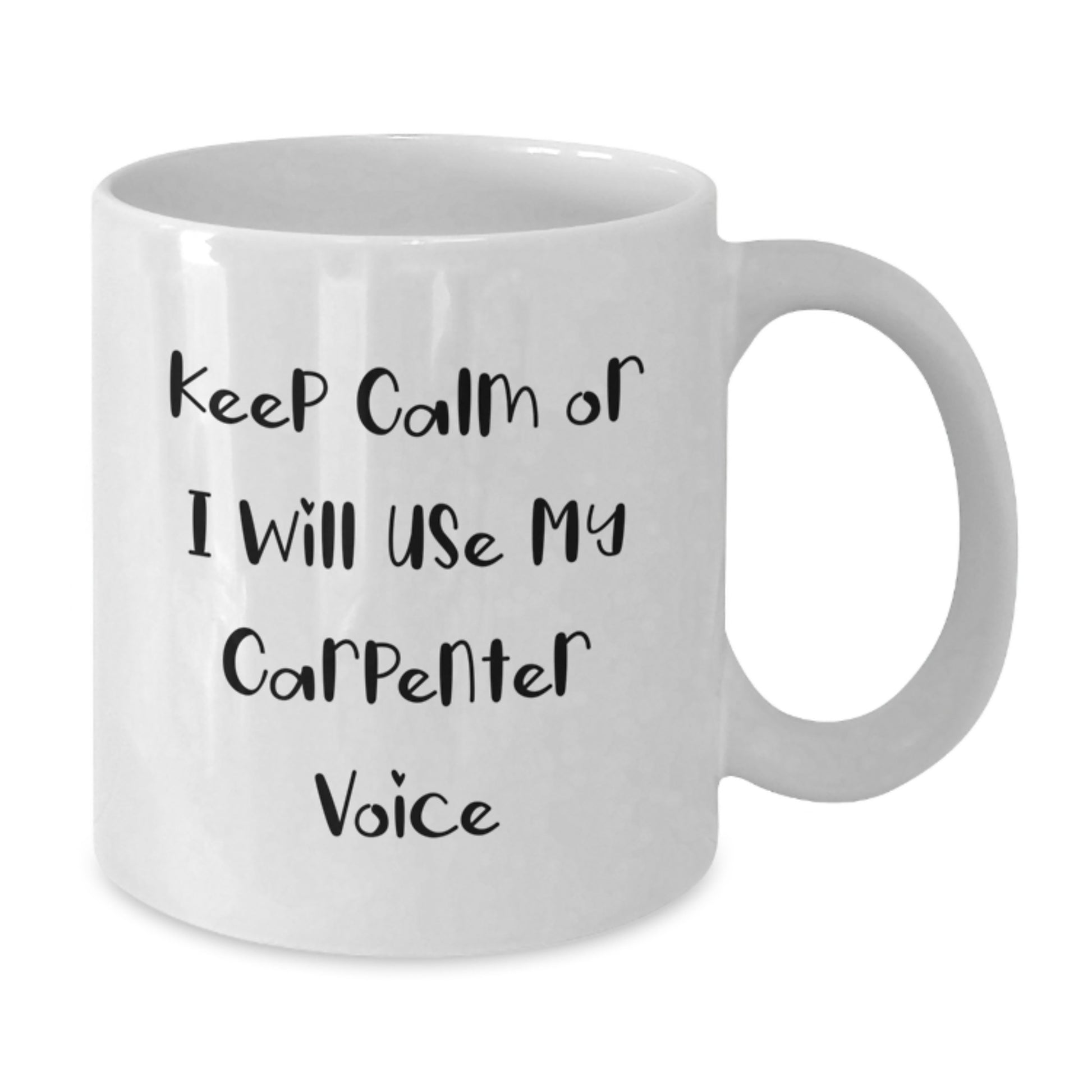 Funny Carpenter Gifts for Him, White Coffee Mug, Perfect for Carpenter Enthusiasts, Graduation Unique Gifts from Friends, Keep Calm Or I Will Use My Carpenter Voice - Additional