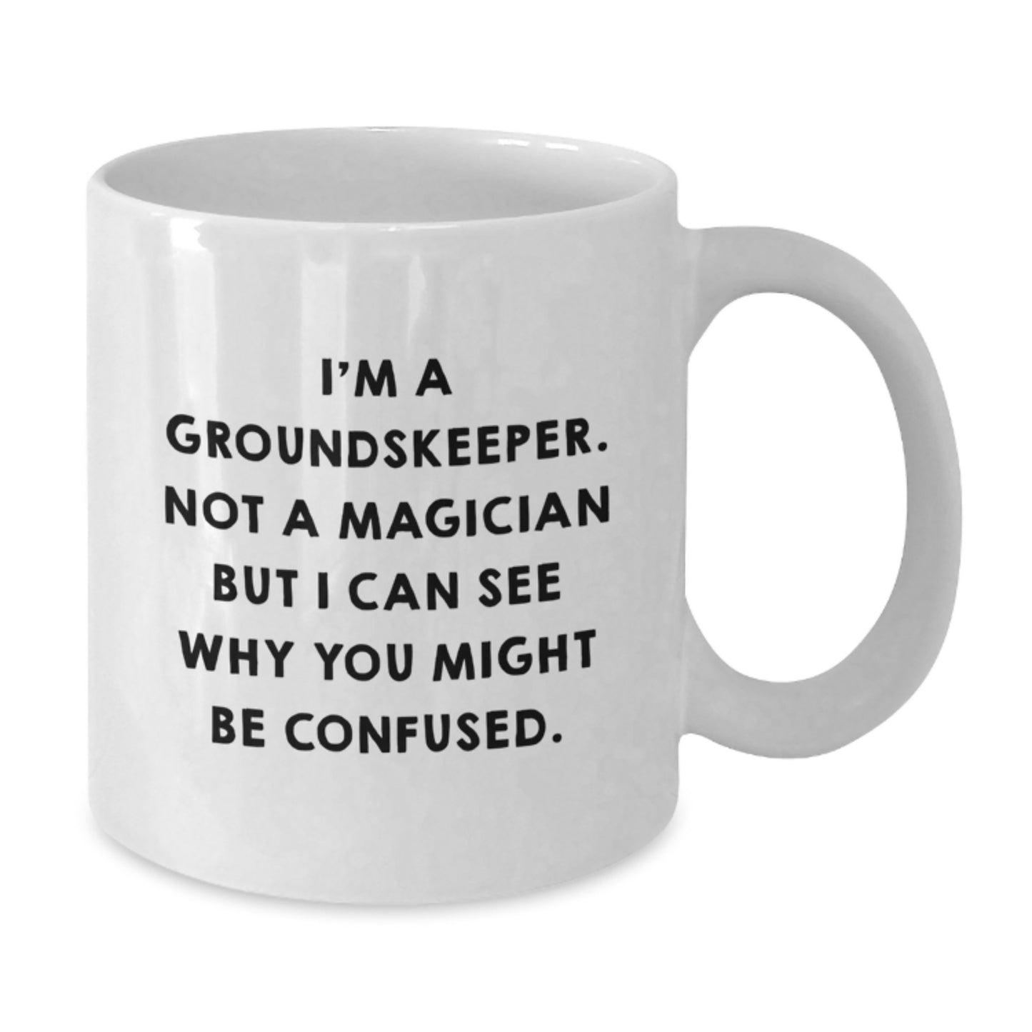 Funny groundskeeper Gifts, White Coffee Mug for groundskeeper, I'm A groundskeeper. Not A Magician But I Can See Why You Might Be Confused. Graduation Unique Gifts from Friends and Family - Additional
