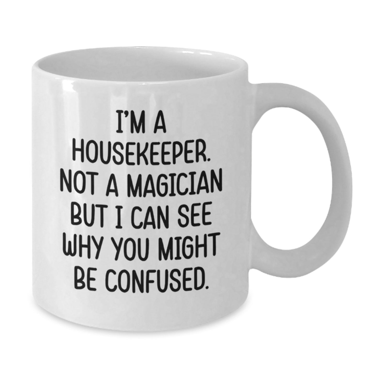 Housekeeper Humor Funny White Coffee Mug Gifts from Friends for Graduation Unique Housekeeper - Additional