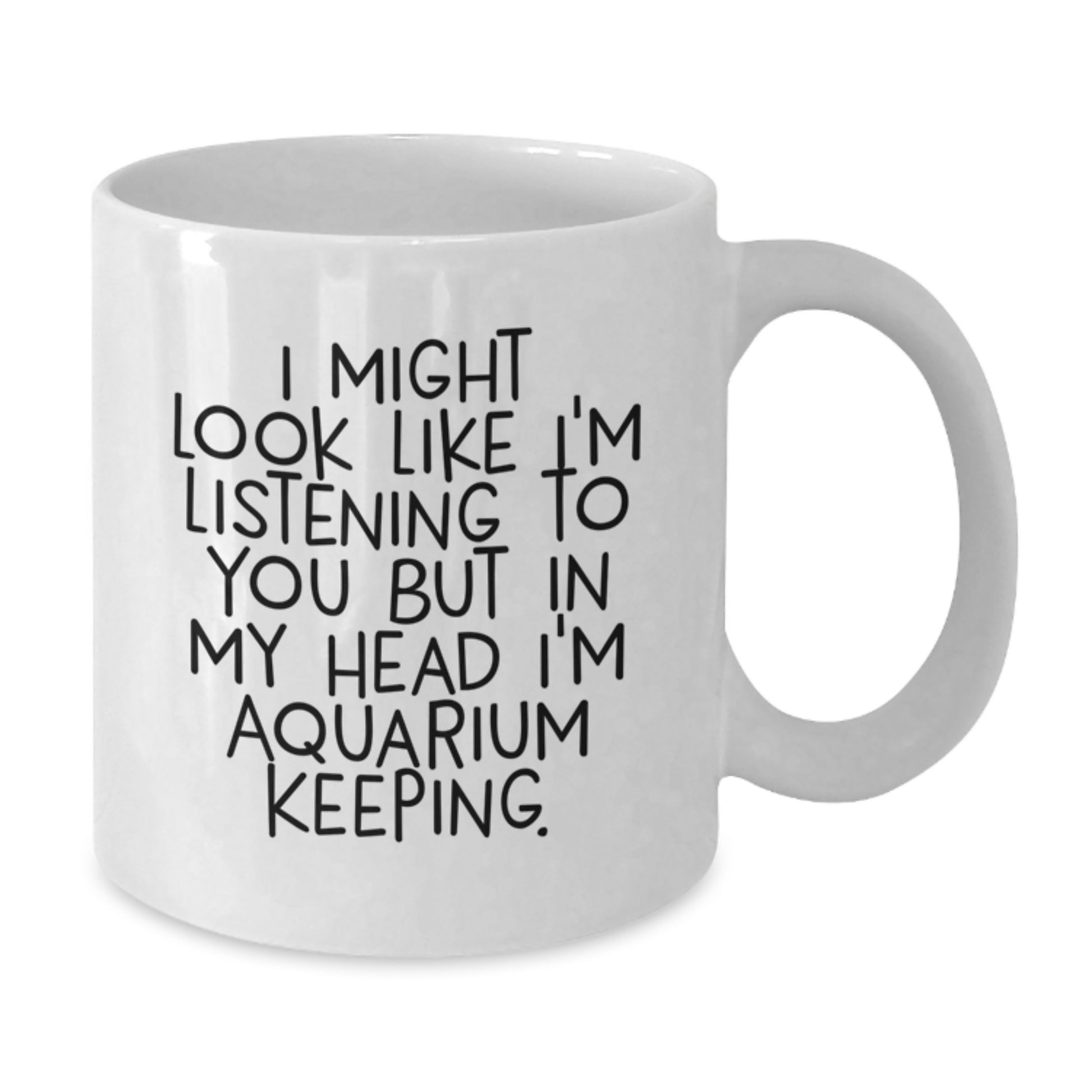 Funny Aquarium Keeping Quote White Coffee Mug, Gifts for Aquarists, Birthday Unique Gifts from Friends - Additional