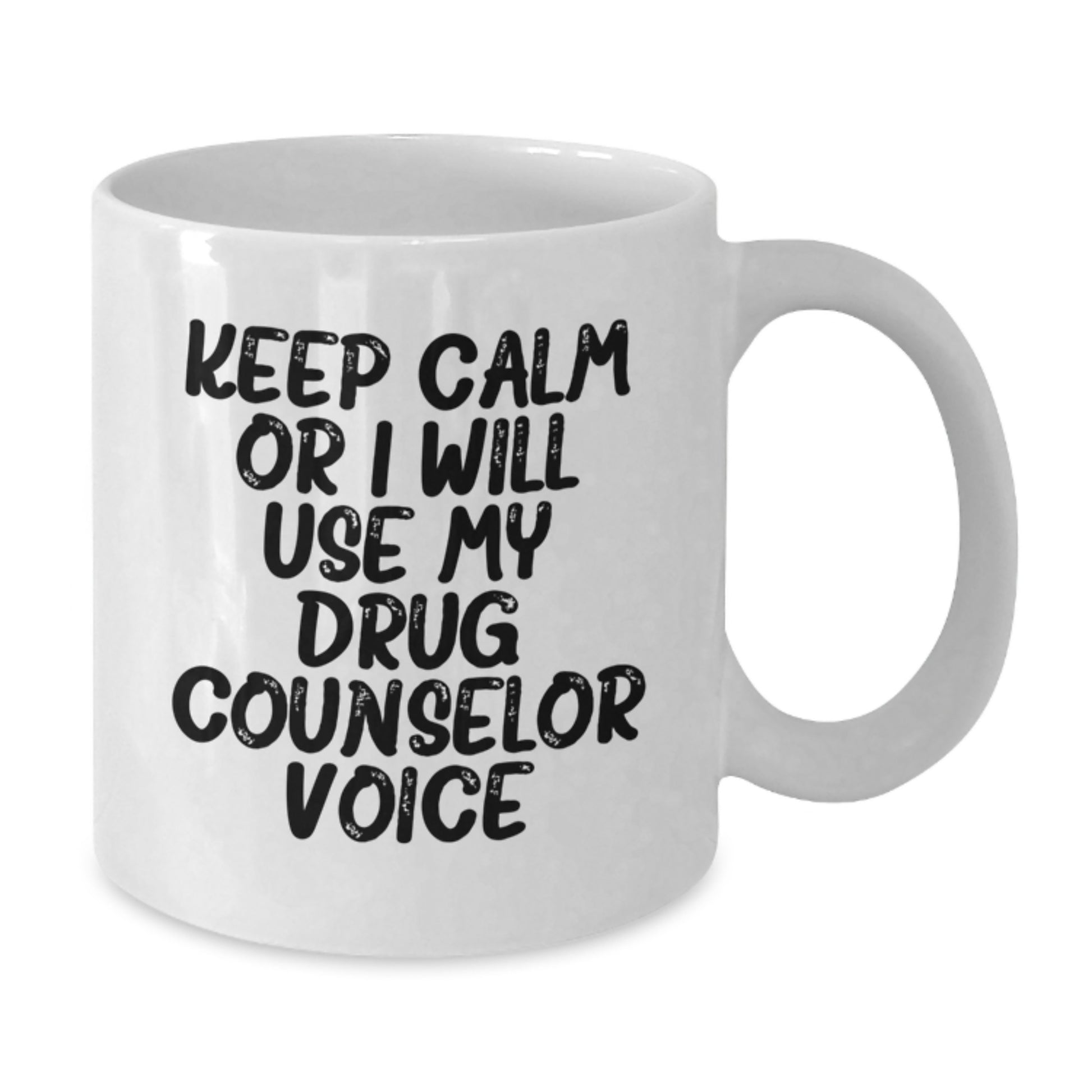 Funny Graduation Unique Gifts for Drug Counselor Friends - 'Keep Calm Or I Will Use My Drug Counselor Voice' White Coffee Mug - Additional