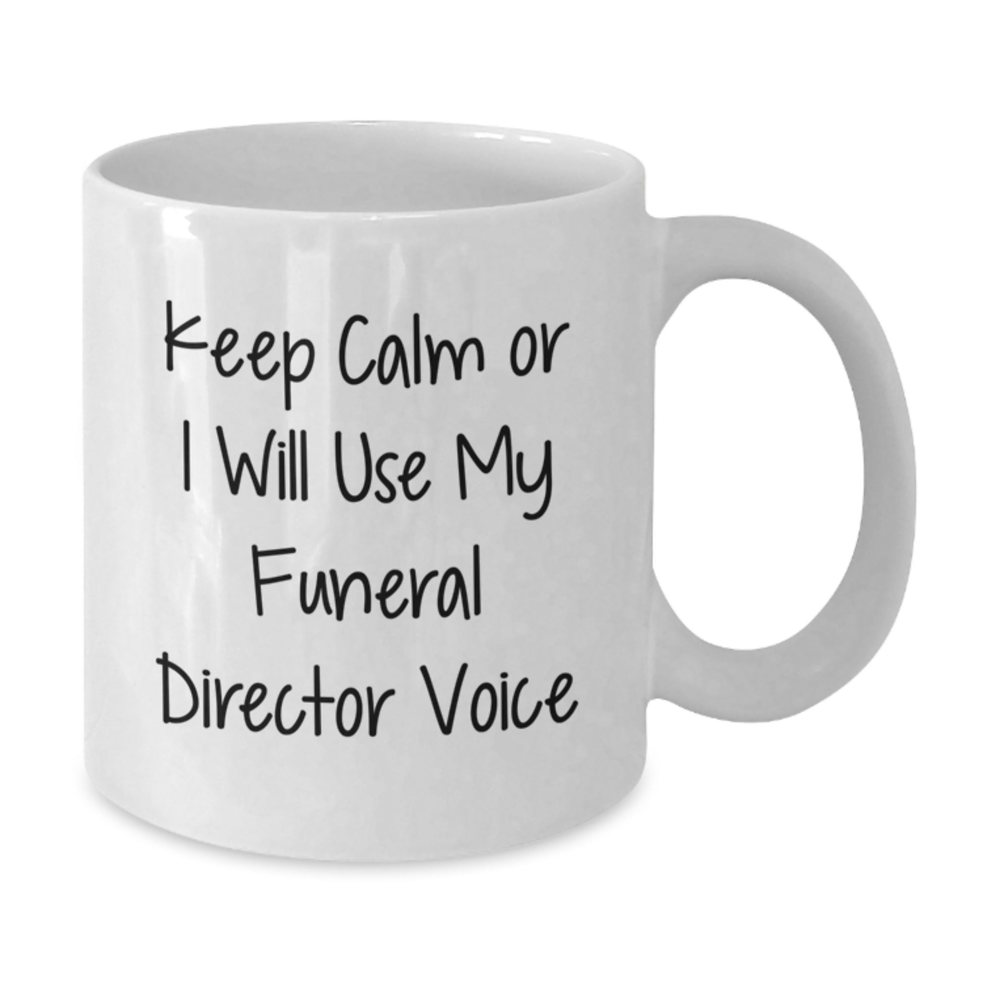Funny Funeral Director White Coffee Mug, Gifts from Friends to Graduation Unique Gifts for Funeral Director, 'Keep Calm Or I Will Use My Funeral Director Voice', White, 11oz or 15oz Ceramic Mug - Additional