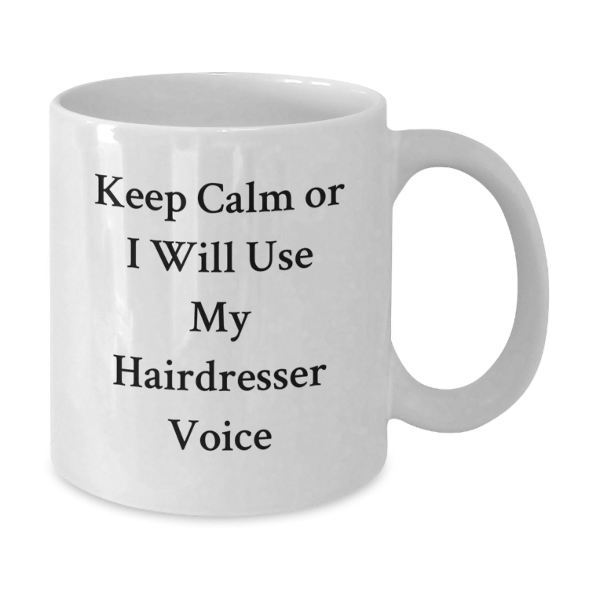 Funny Hairdresser Gifts from Friends for Hairdresser Graduation Unique White Coffee Mug - Keep Calm Or I Will Use My Hairdresser Voice - Additional