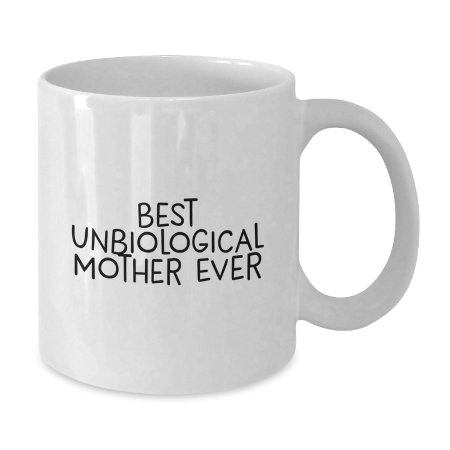 Funny Unbiological Mother Gifts for Valentine's - White Coffee Mug - Best Unbiological Mother Ever Quote - Gifts from Family to Unbiological Mother - Additional