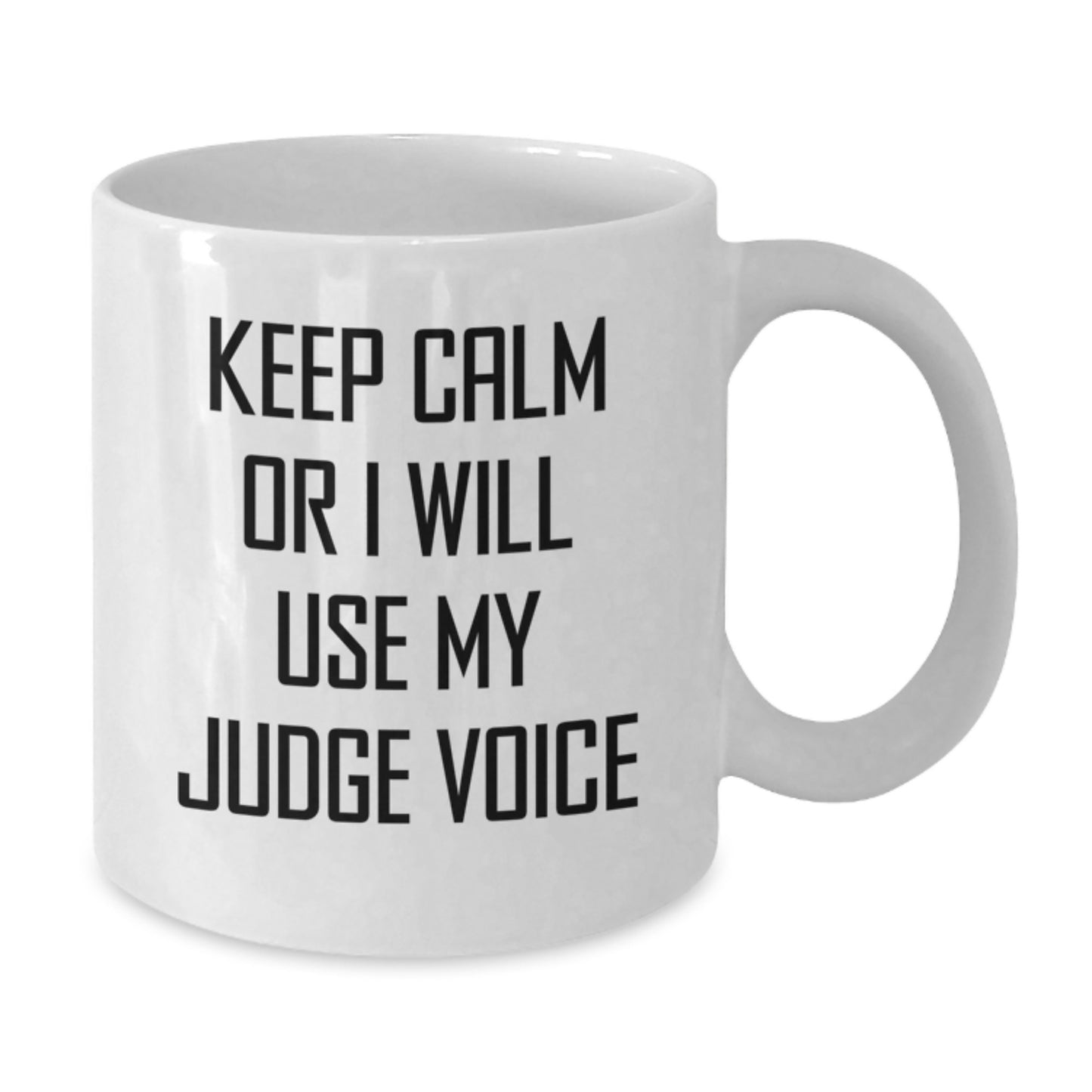 Funny Judge White Coffee Mug - Gifts from Friends for Judge - Keep Calm Or I Will Use My Judge Voice - Additional