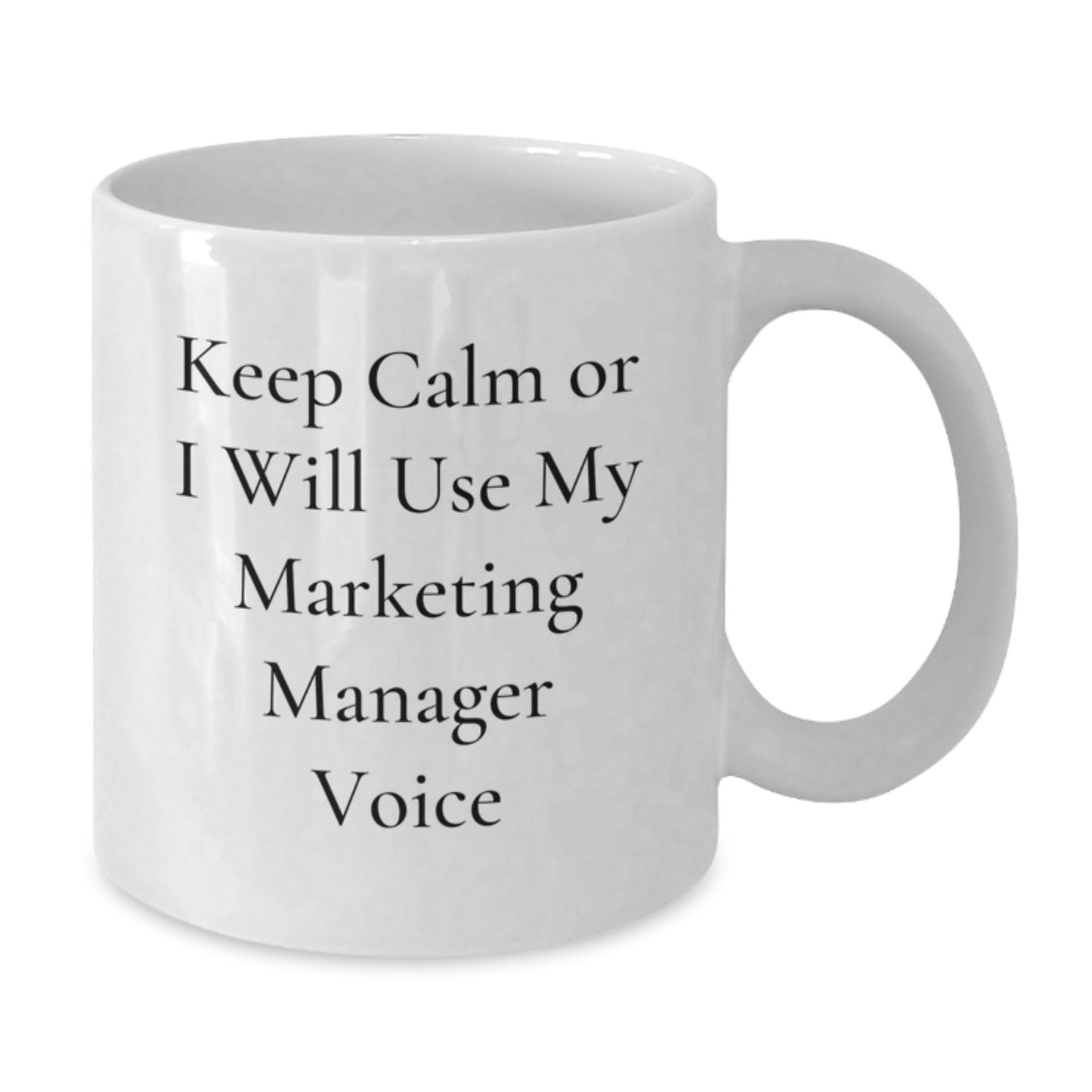 Funny Marketing Manager Gifts from Friends for Marketing Manager Graduation Unique White Coffee Mug Keep Calm Or I Will Use My Marketing Manager Voice - Additional