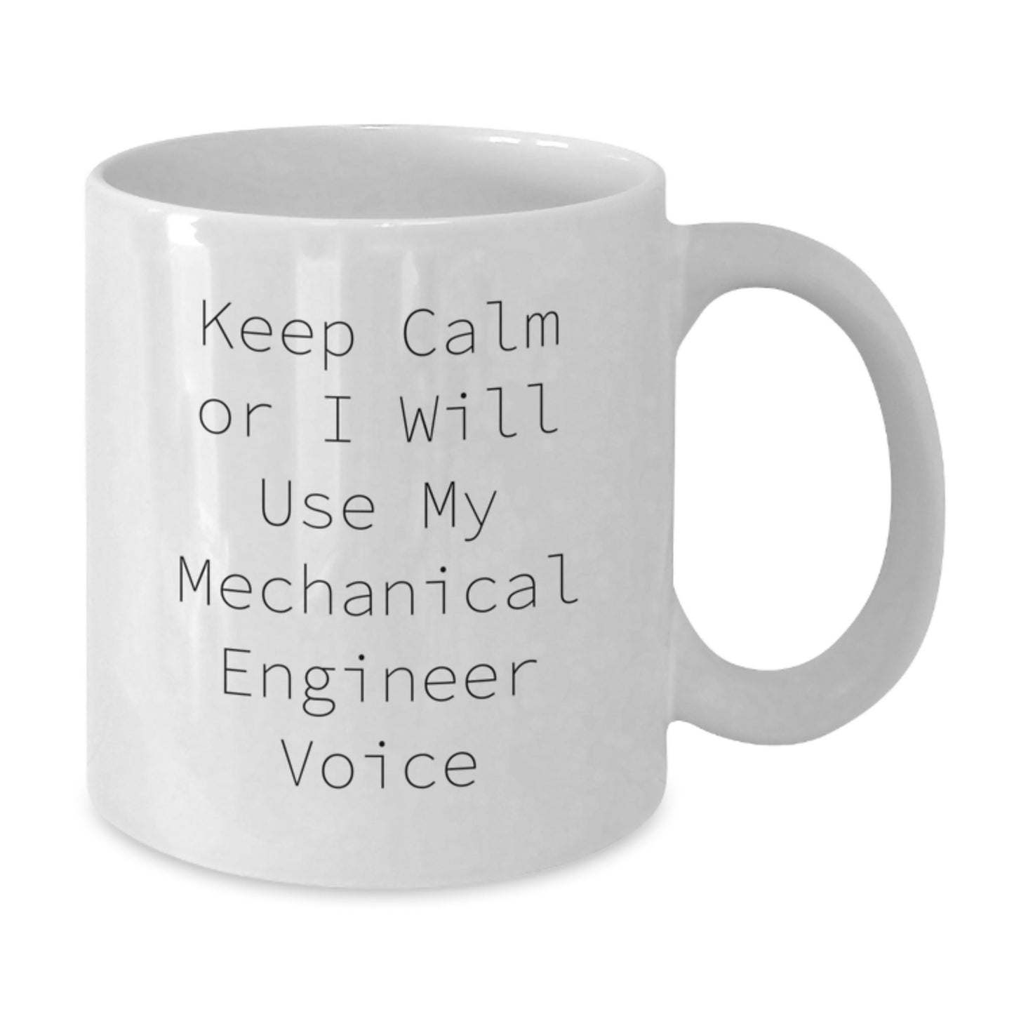 Funny Mechanical Engineer White Coffee Mug Gifts from Men to Women for Mother's Day - Keep Calm Or I Will Use My Mechanical Engineer Voice - Additional