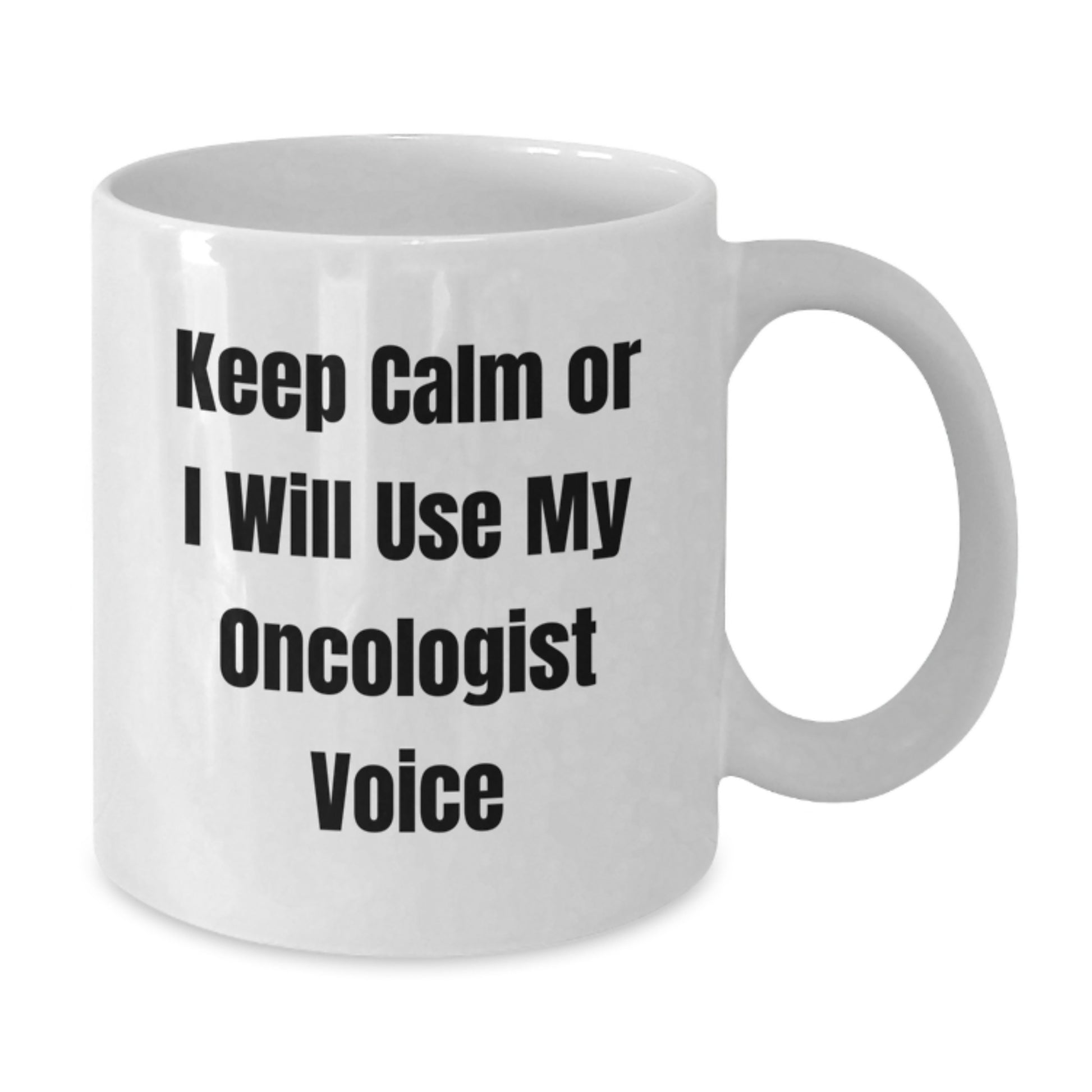 Oncologist Humor Gifts from Friends for Graduation Unique White Coffee Mugs - 'Keep Calm Or I Will Use My Oncologist Voice' Sarcasm Funny Quotes - Additional