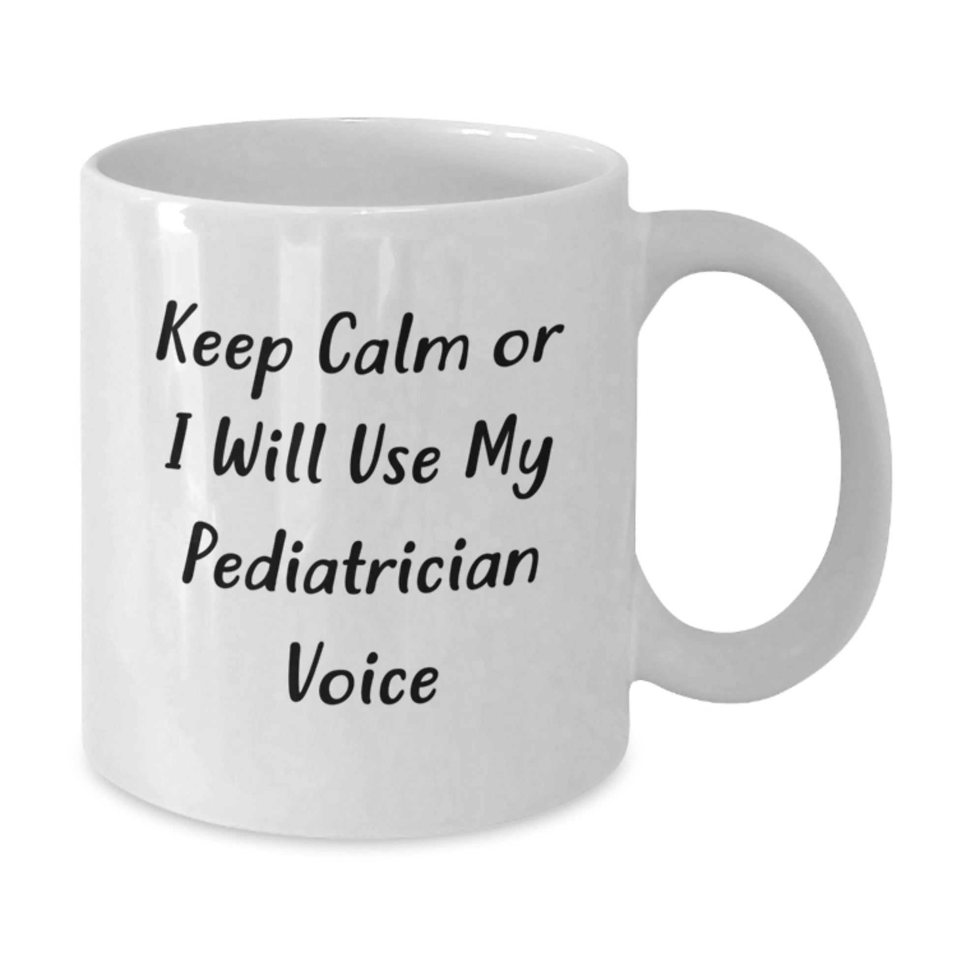 Birthday Gift Pediatrician White Mug for Her – Keep Calm Or I Will Use - Additional