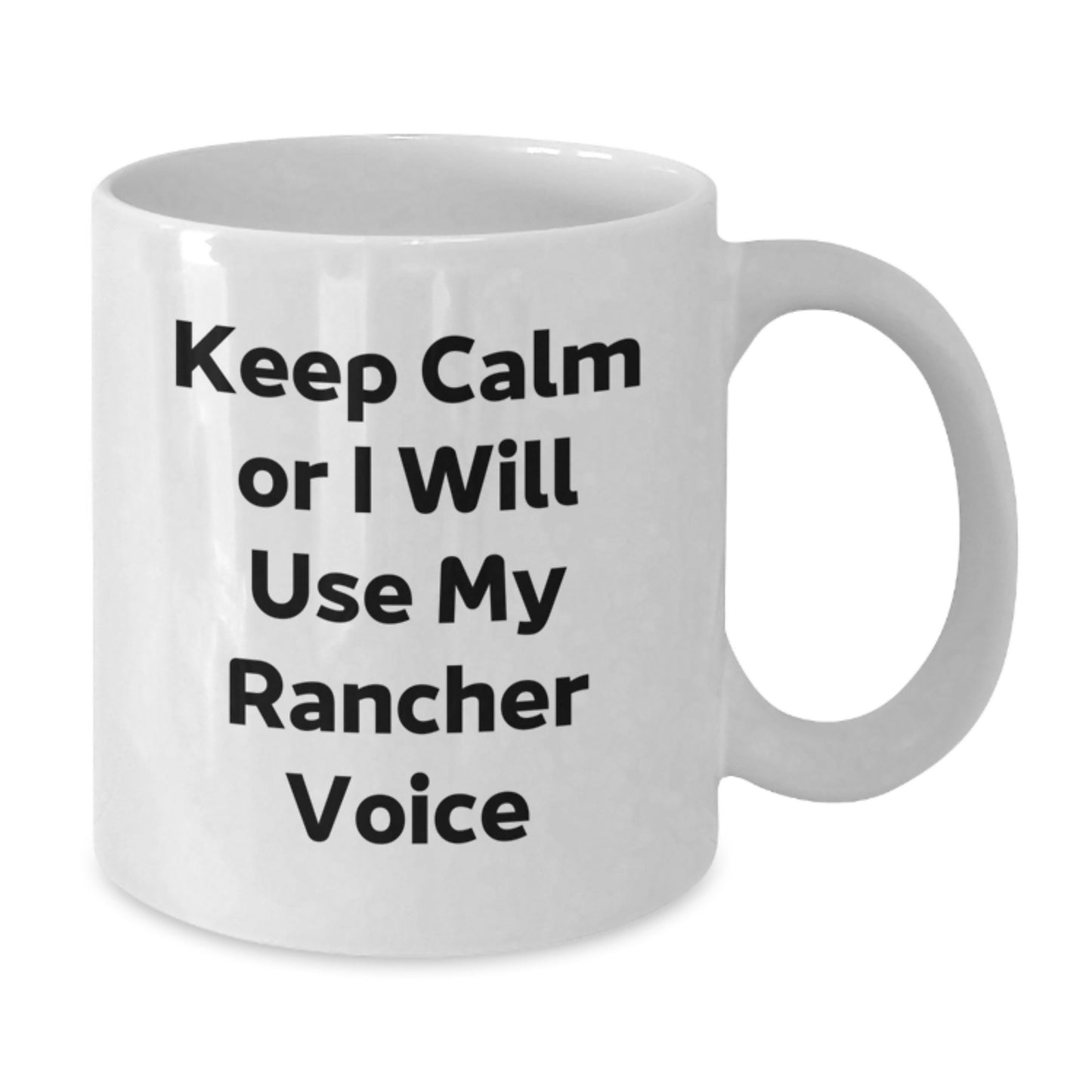 Funny Rancher Gifts from Men for Graduation Unique White Coffee Mug Keep Calm Or I Will Use My Rancher Voice - Additional