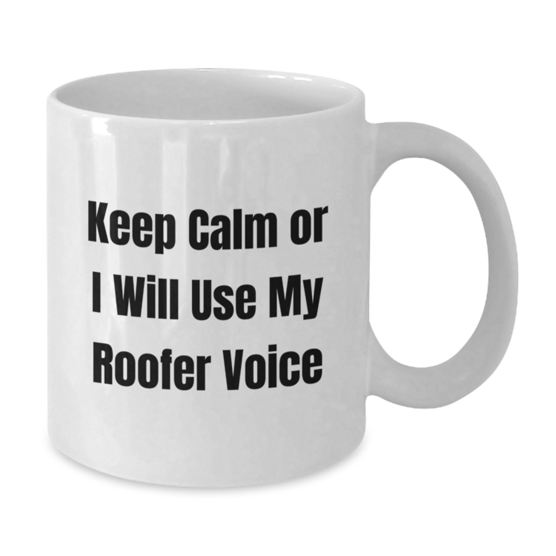 Funny Roofer Gifts for Men - White Coffee Mug - Keep Calm Or I Will Use My Roofer Voice, Unique Father's Day Unique Gifts from Husband - Additional