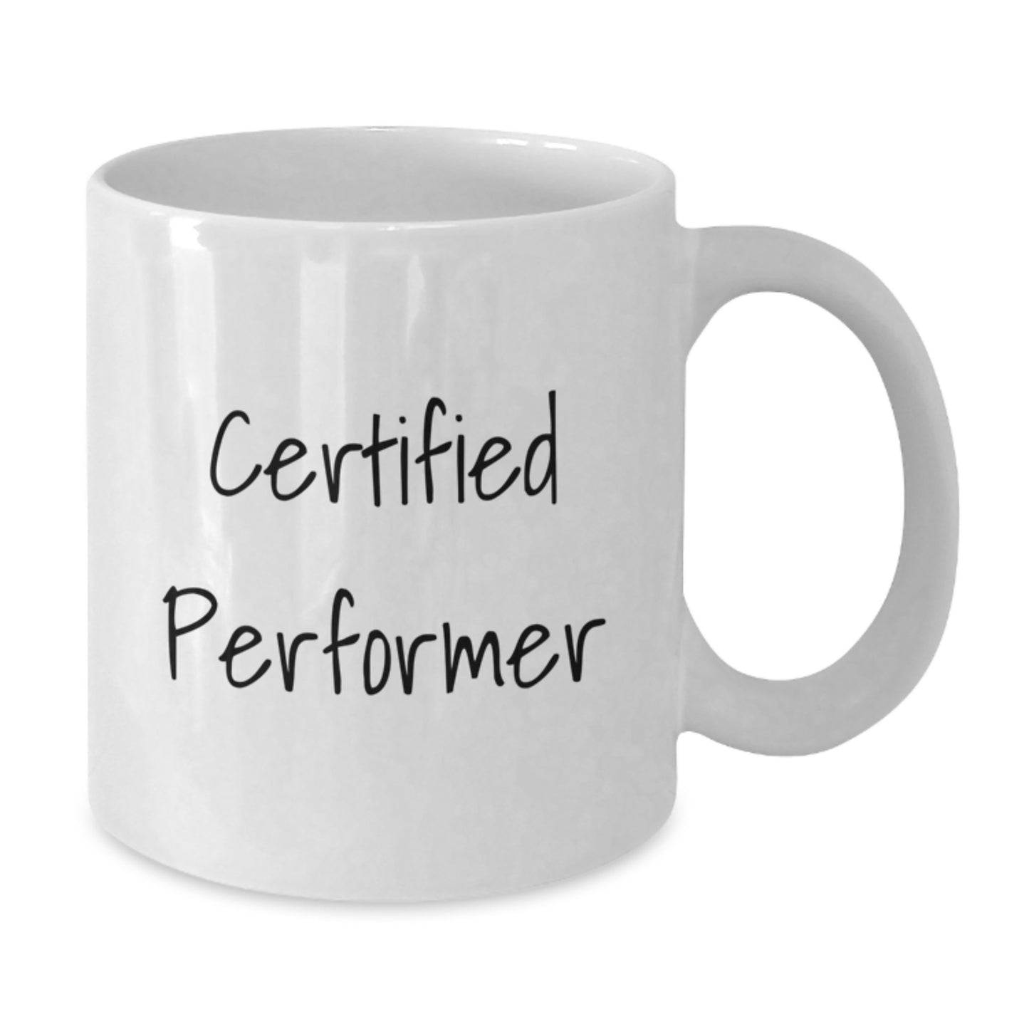 Funny Quote Certified Performer Birthday Unique Gifts from Friends White Coffee Mug, 11oz or 15oz - Additional