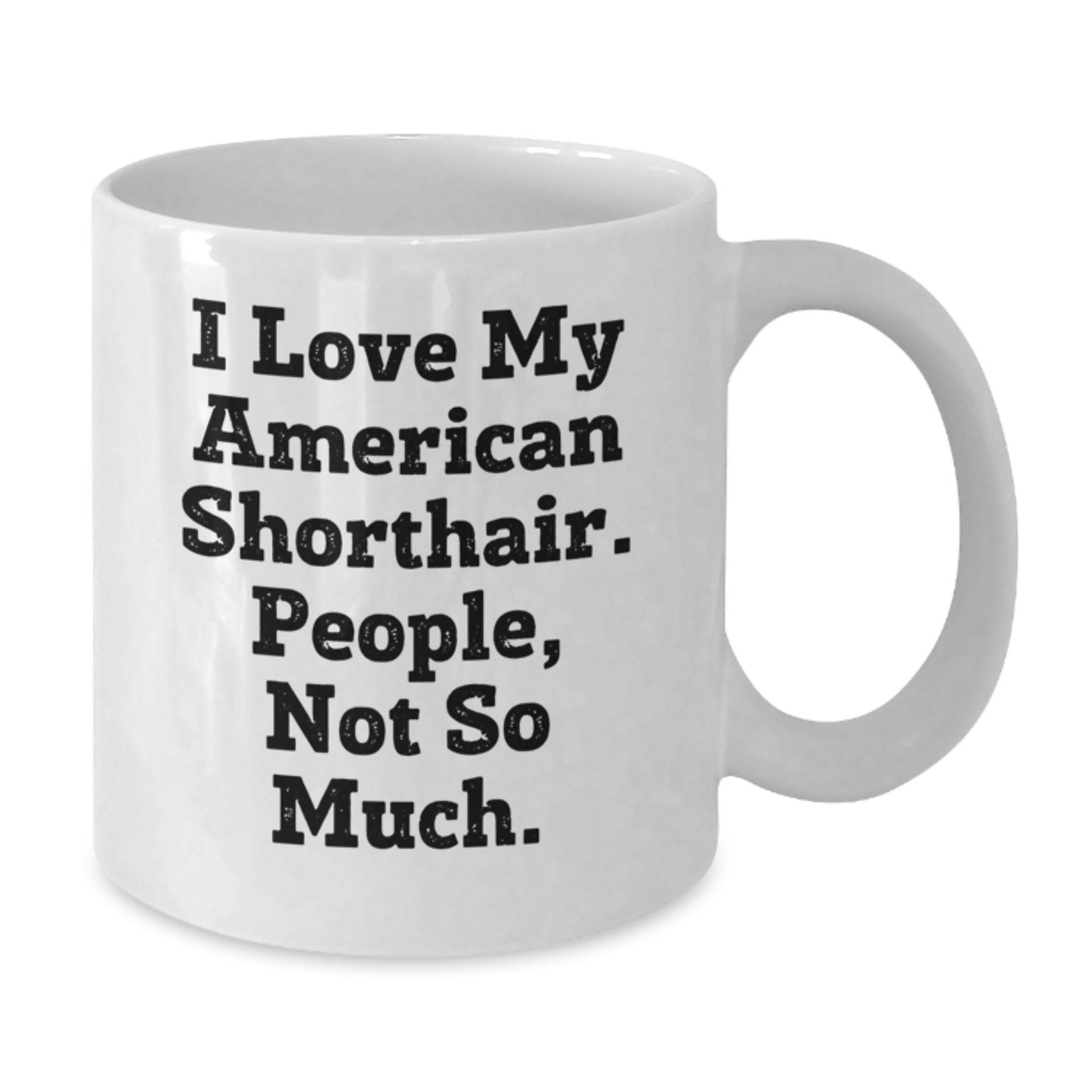 Funny American Shorthair Cat Gifts for Men, Women, Coworkers, Family - I Love My American Shorthair. People, Not So Much. White Coffee Mug - Additional