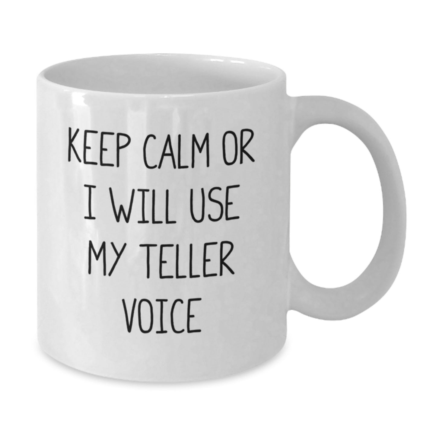 Funny Teller White Coffee Mug Gifts from Friends for Mom on Mother's Day, Keep Calm Or I Will Use My Teller Voice, 11oz or 15oz Ceramic Mug - Additional